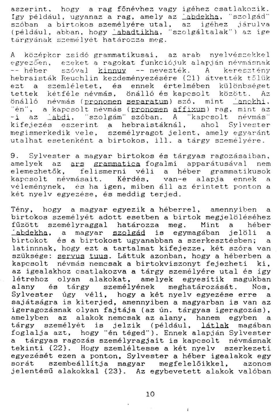 meg. A koz é or- zsidó grammatikusai, az arab nye lv é e l egyezoen, ezeket a ragokat funkciójuk alapján névmásnak -- héber szóval kinnuy -- nevezték.