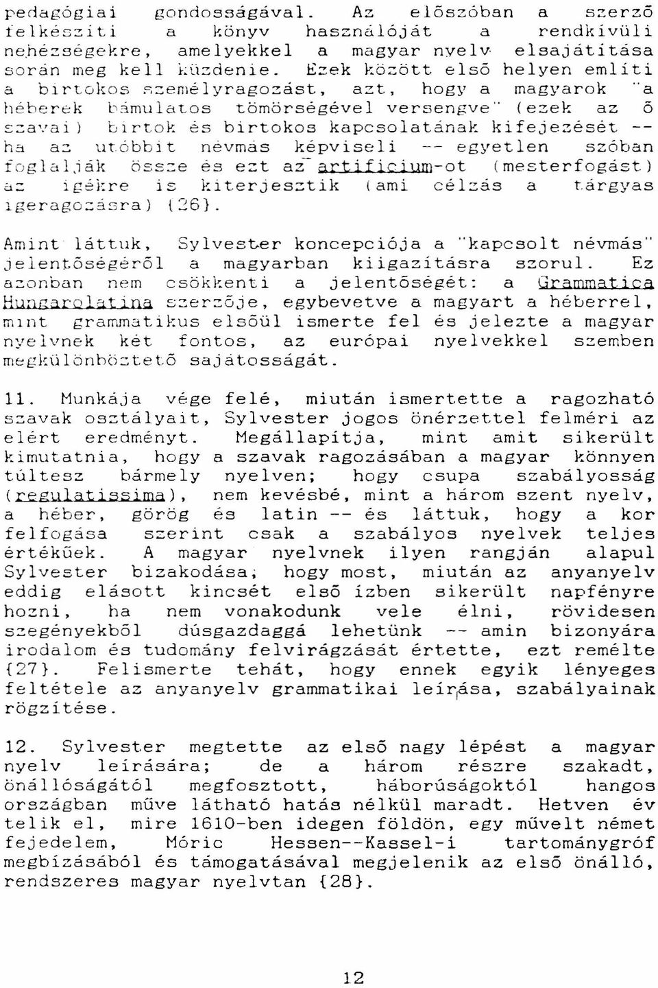 o a tömörségével versengve" (ezek az ő s:::avai) birlok és birtokos kapcsolatának kifejezését hs a::: utóbbit névmás képviseli -- egyetlen szóban foglalják öss:::eés ezt a~artificium-ot