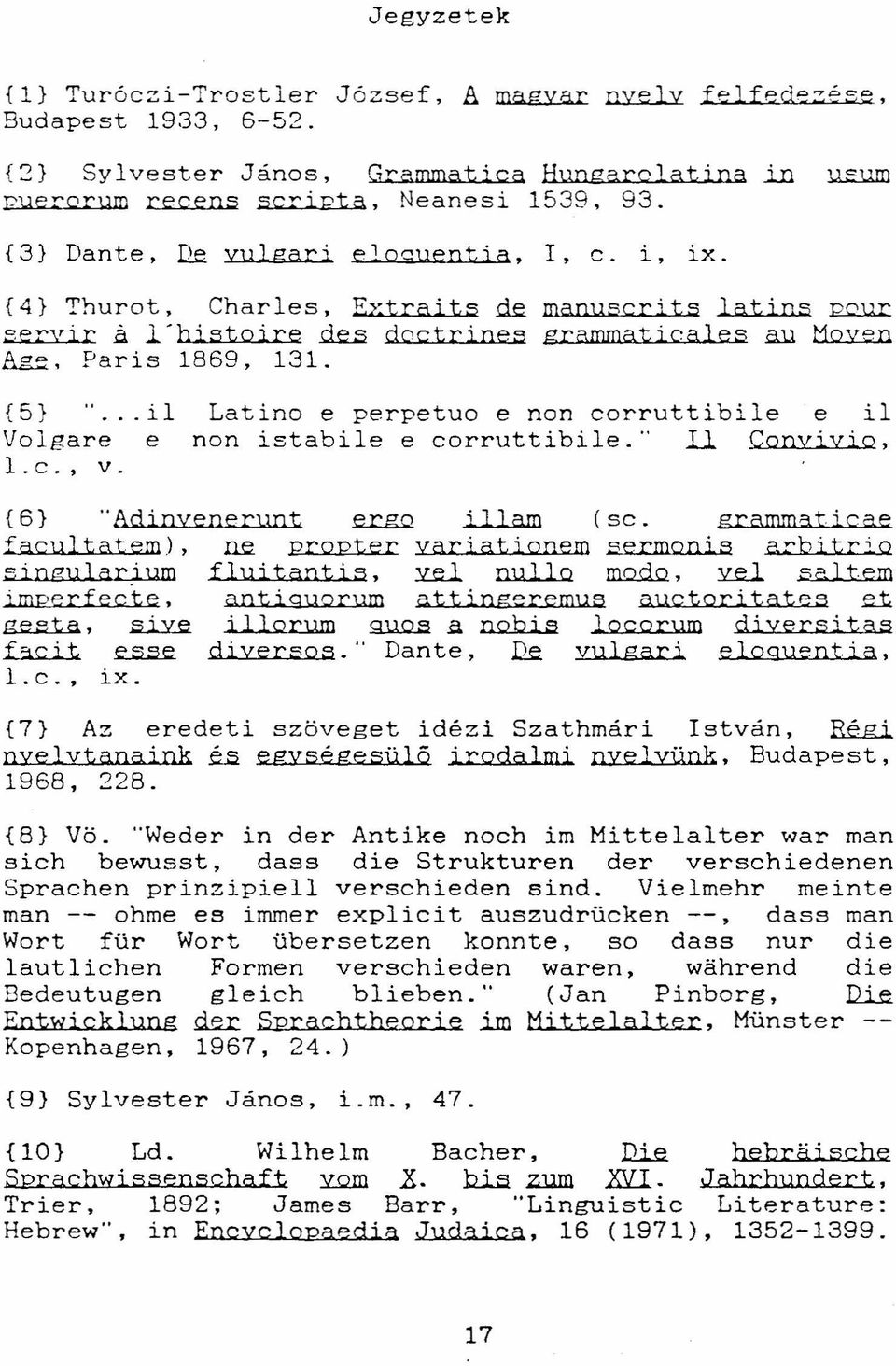 il Volgare 1,c,, v, e Latino e perpetuo e non corruttibile e il non istabile e corruttibile." II Convivio, {6} "Adinvenerunt arrq illam (sc.