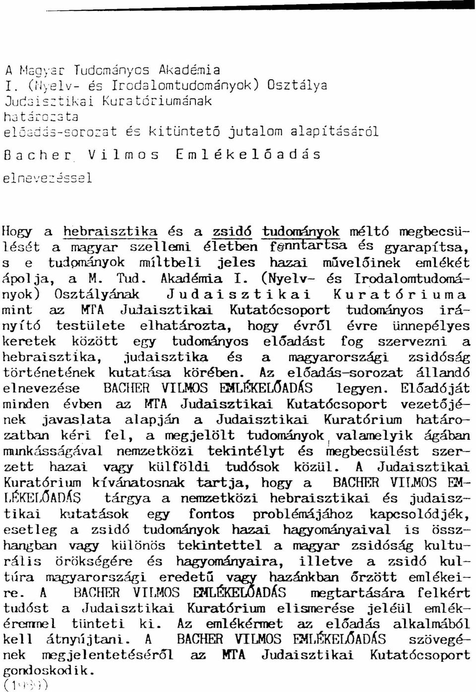 zsidó tudományok mélt6 megbecsülését a magyar szellemi életben f nntartsa és gyarapítsa, s e tu3pmányok ~íltbeli jeles hazai múvelőinek emlékét ápolja, a M. Tud. Akadémia I.