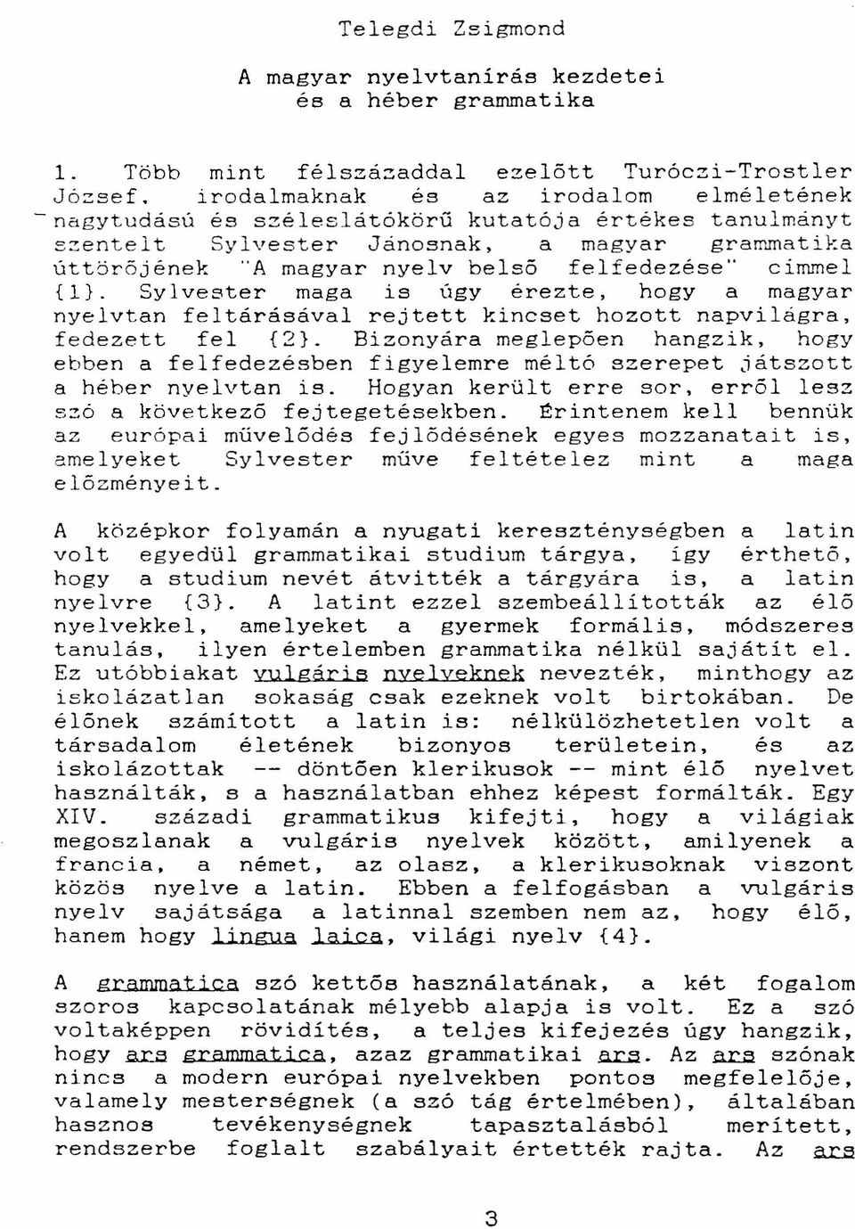 lka úttörőjének "A magyar nyelv belső felfedezése" címmel {ll. Sylvester maga is úgy érezte, hogy a magyar nyelvtan feltárásával rejtett kincset hozott napvilágra, fedezett fel {2}.