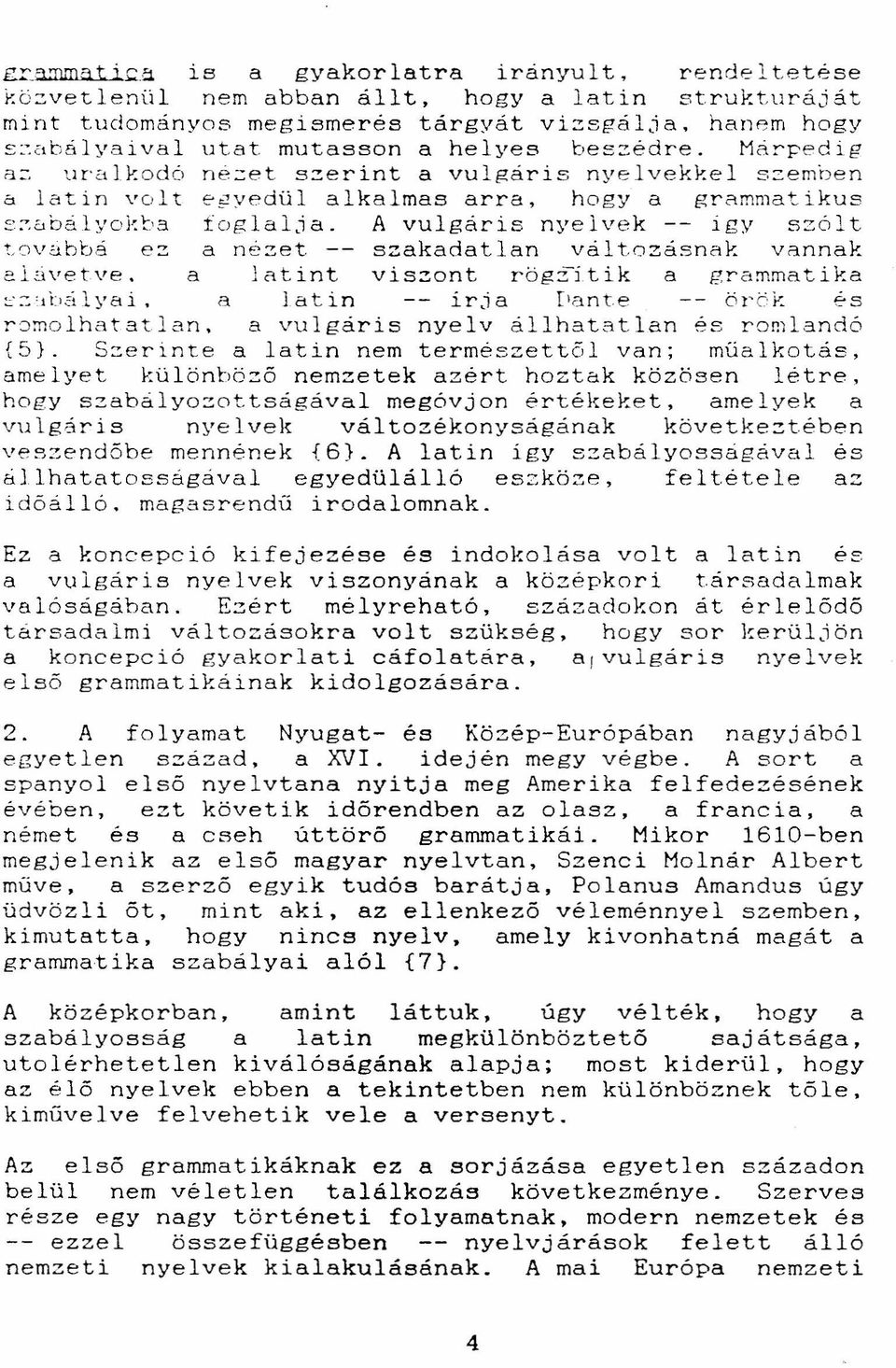 A vulgáris nyelvek -- igy szólt tovabbá ez a n~zet -- szakadatlan változásnak vannak e Lziv et.v e, a la t i nt, viszont rögzitik a gra!t\matika :C;"::'It.tilyai. a latin -- irja Iia nte -- örök ro!