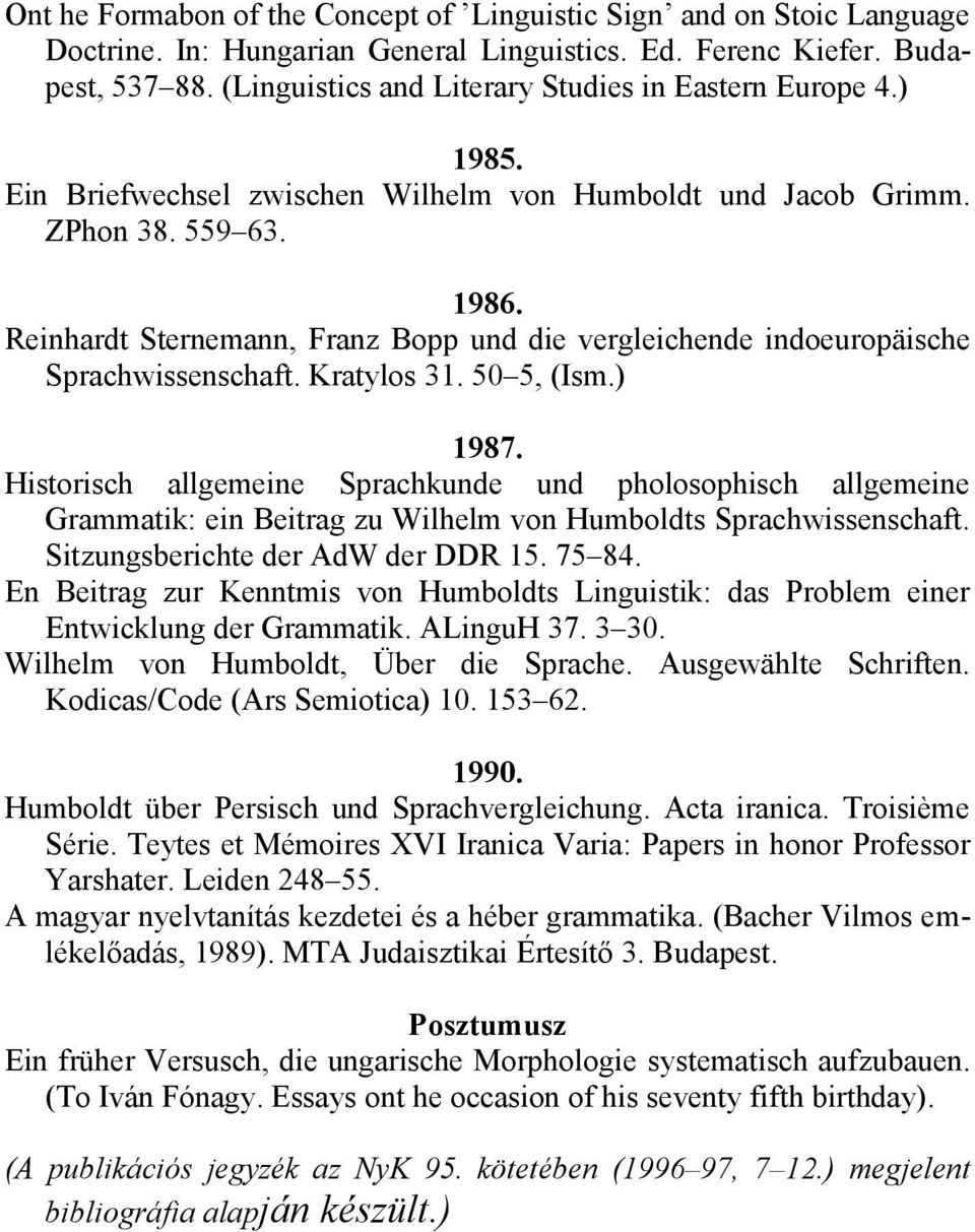 Reinhardt Sternemann, Franz Bopp und die vergleichende indoeuropäische Sprachwissenschaft. Kratylos 31. 50 5, (Ism.) 1987.