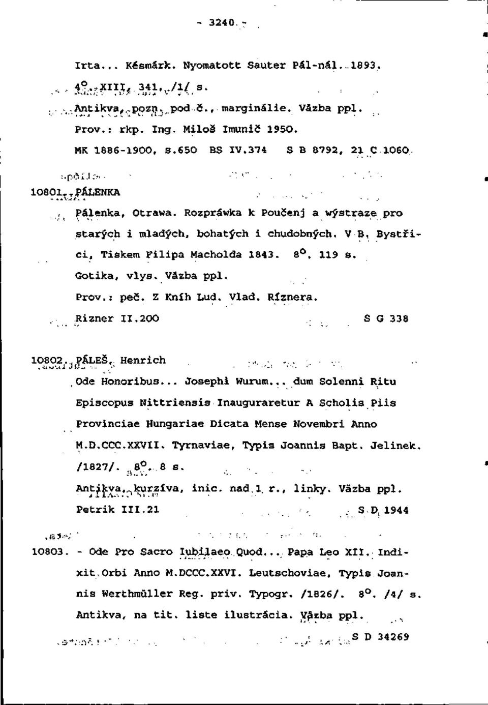 VB, Bystrici, Tiskem Filipa Macholda 1843. 8. 119 s. Gotika, vlys. Väzba ppl. Prôv.: peč. Z Kníh Ľud. Vlád. Ríznera..Rizner II.20O.. S G 338 1O8O2 (.., PÁLEŠ,- Henrich... -....Óde Honoribus.