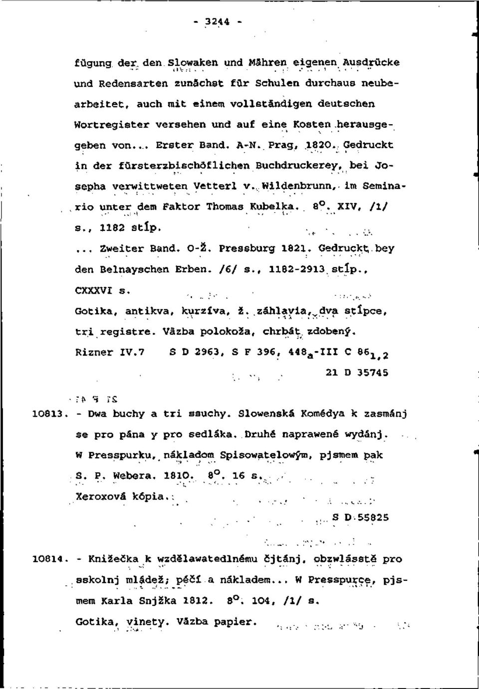 herausgegeben von... Erster Bánd. A-N. Prag,.182O. ; Gedruckt in der fursterzbischôflichen Buchdruckerey, bei Josepha verwittweten Vetterl v... Wildenbrunn, im Seminario unter dem Faktor Thomas Kubelka.