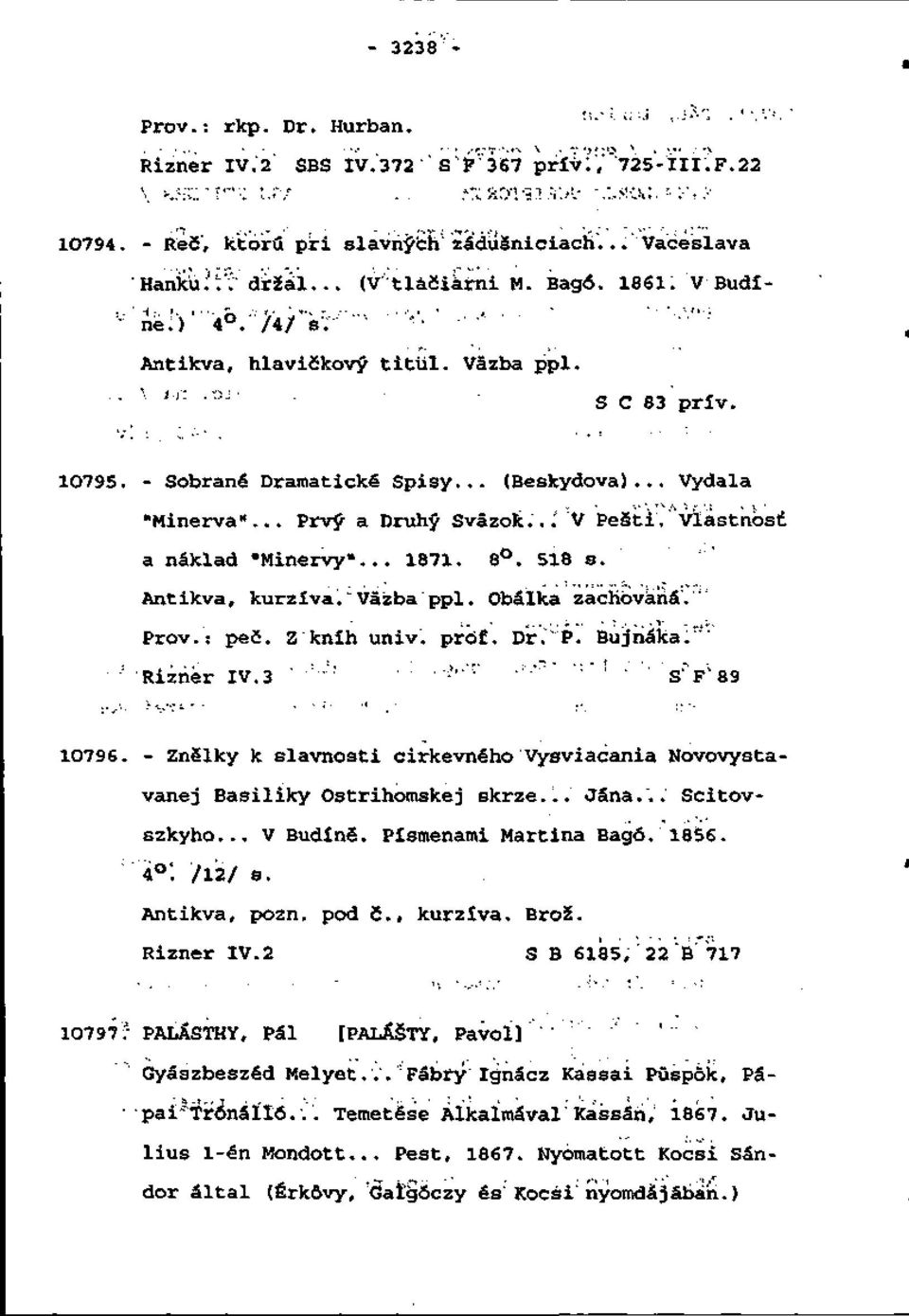 Vlastnosti a náklad "Minervy"... 1871. 8. 518 s. Antikva, kurzíva. "Väzba ppl. Obálka zachovaná'."' Prôv.: peč. Z kníh univ'. prof. Dr.~"P. Bujnáka."" : Rižňér IV.