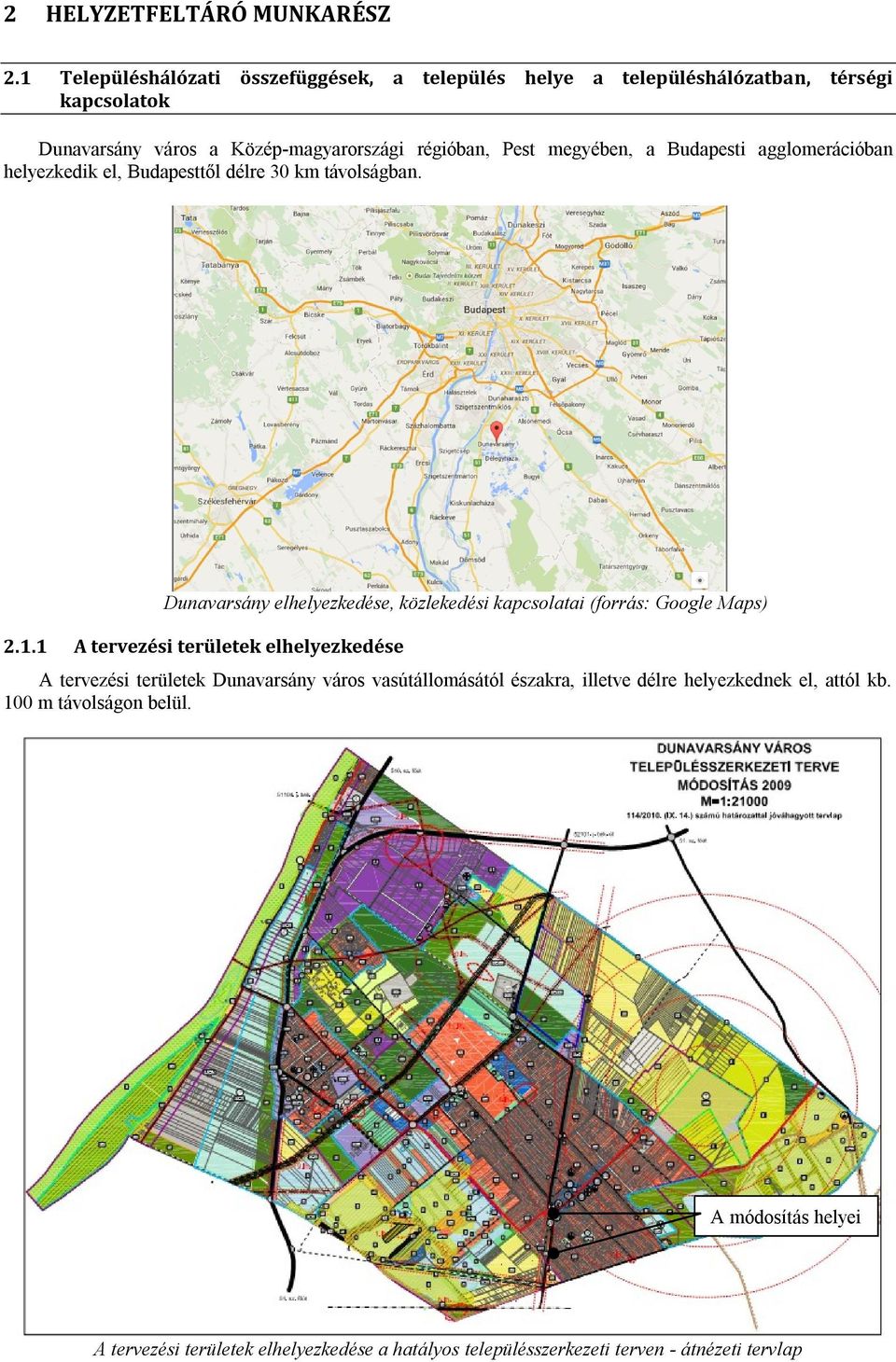 megyében, a Budapesti agglomerációban helyezkedik el, Budapesttől délre 30 km távolságban.