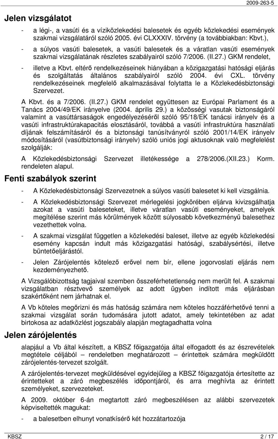 eltérő rendelkezéseinek hiányában a közigazgatási hatósági eljárás és szolgáltatás általános szabályairól szóló 2004. évi CXL.