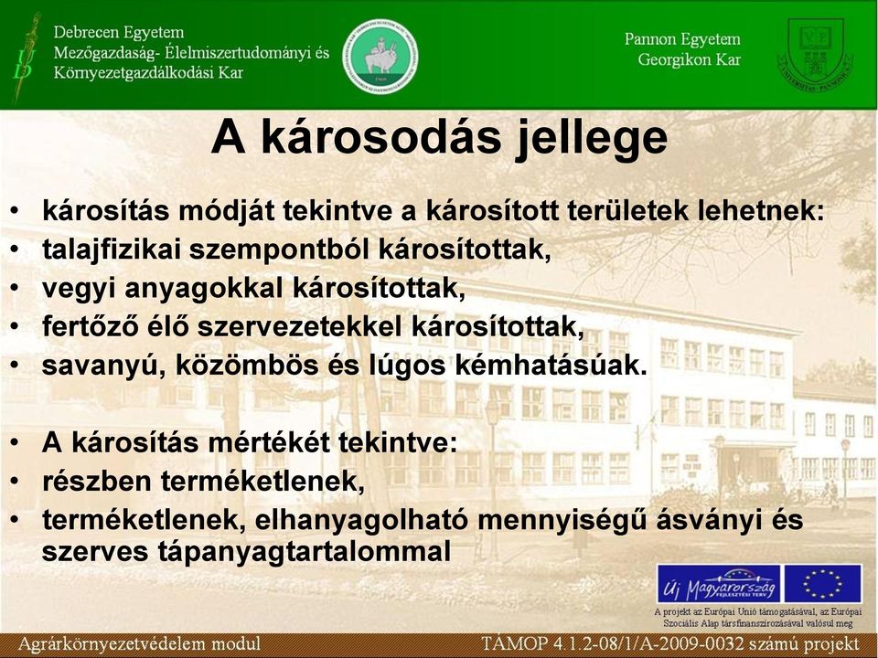 szervezetekkel károsítottak, savanyú, közömbös és lúgos kémhatásúak.