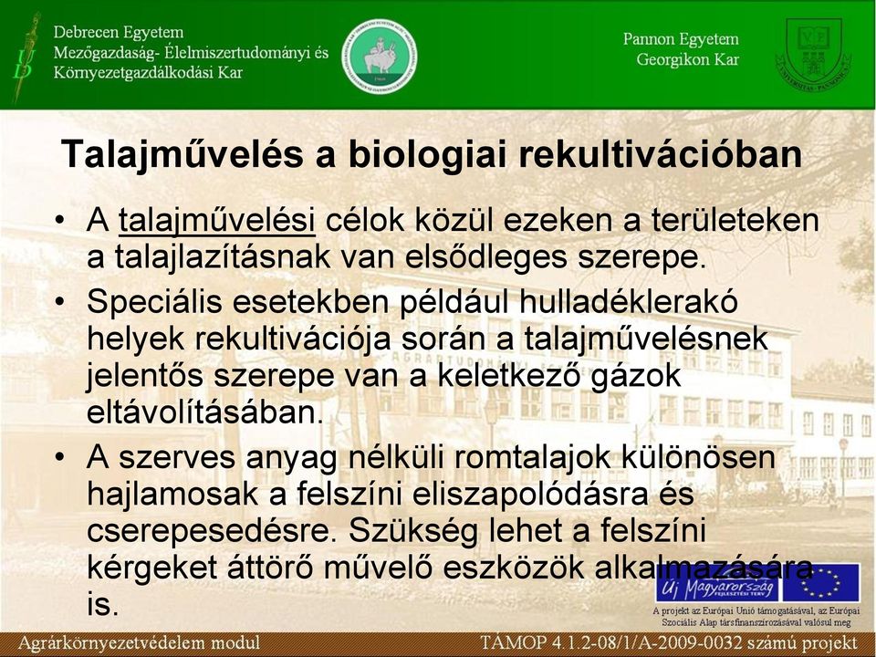 Speciális esetekben például hulladéklerakó helyek rekultivációja során a talajművelésnek jelentős szerepe van a