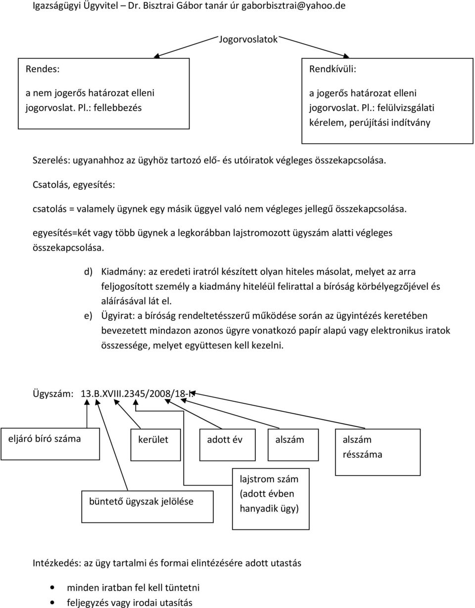 egyesítés=két vagy több ügynek a legkorábban lajstromozott ügyszám alatti végleges összekapcsolása.