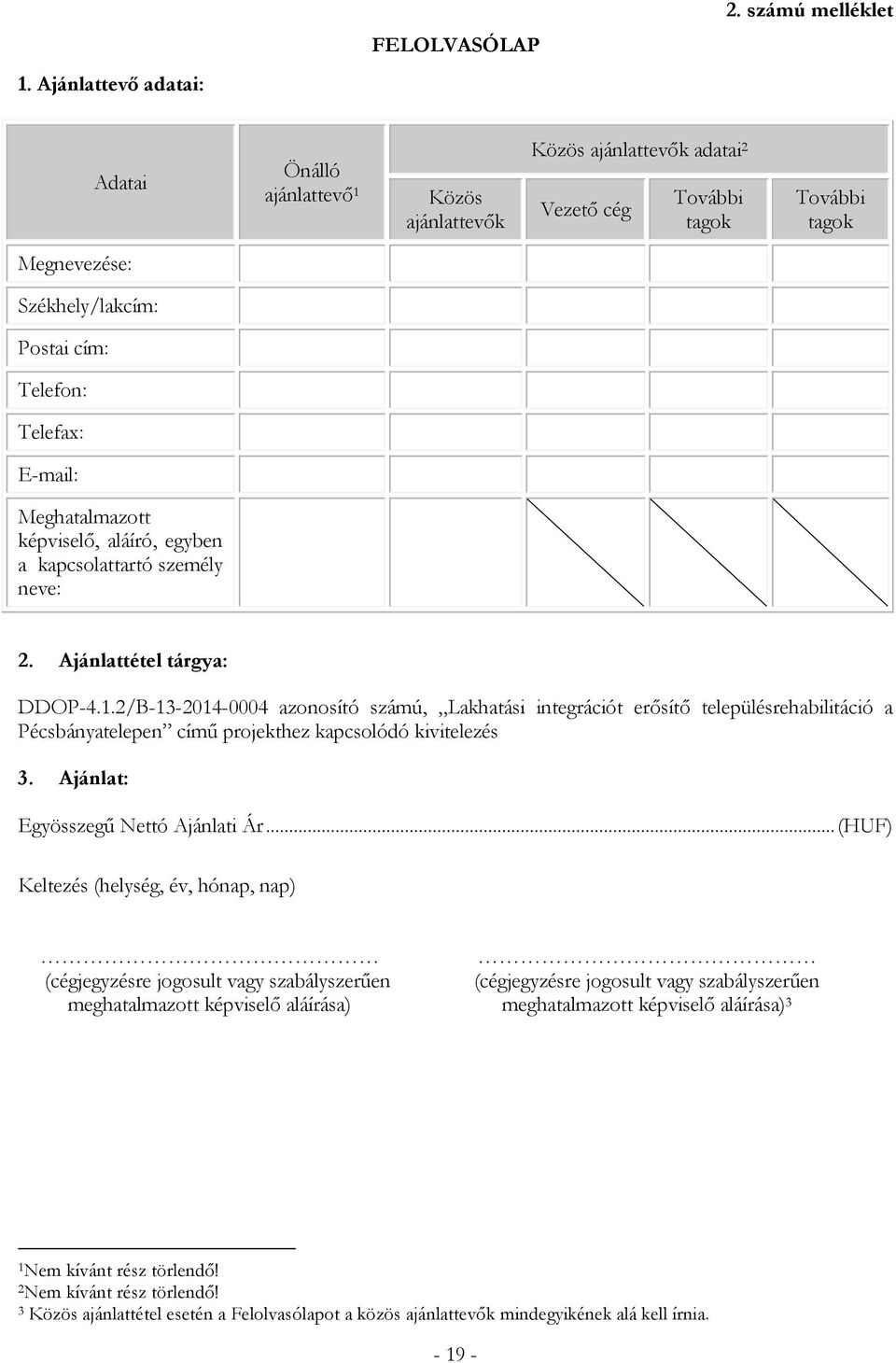 Meghatalmazott képviselő, aláíró, egyben a kapcsolattartó személy neve: 2. Ajánlattétel tárgya: DDOP-4.1.