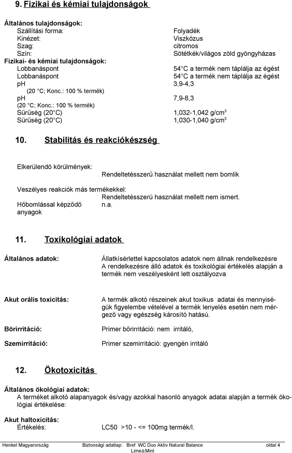 : 100 % termék) Sűrűség (20 C) 1,032-1,042 g/cm 3 Sűrűség (20 C) 1,030-1,040 g/cm 3 10.