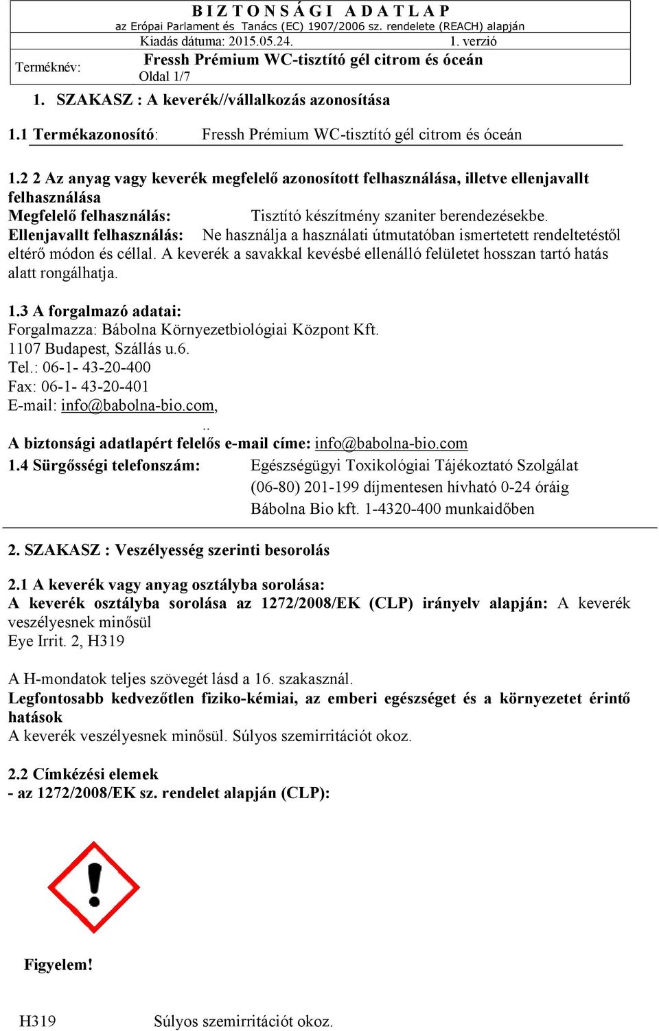 Ellenjavallt felhasználás: Ne használja a használati útmutatóban ismertetett rendeltetéstől eltérő módon és céllal.