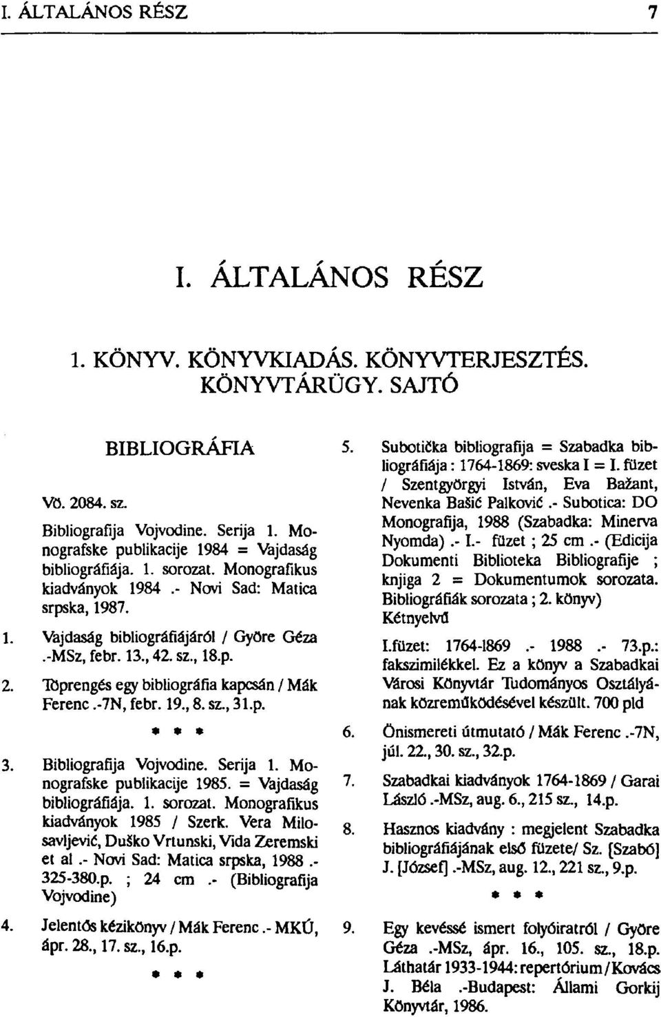 19., 8. sz., 31.p. * * 3. Bibliografija Vojvodine. Serija 1. Monografske publikacije 1985. = Vajdaság bibliográfiája. 1. sorozat. Monografikus kiadványok 1985 / Szerk.