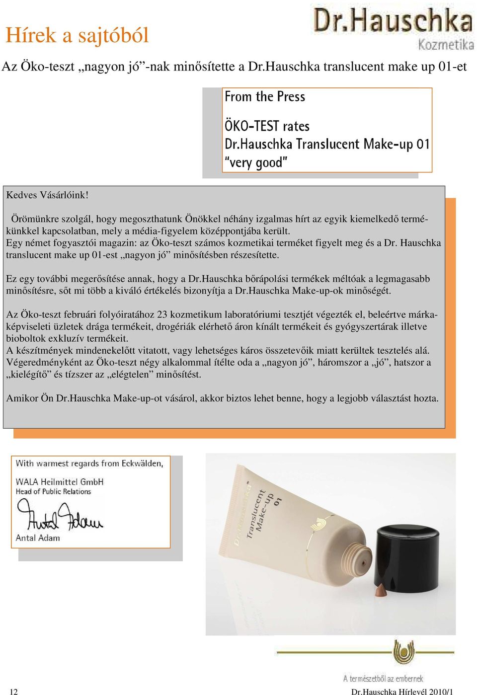 Egy német fogyasztói magazin: az Öko-teszt számos kozmetikai terméket figyelt meg és a Dr. Hauschka translucent make up 01-est nagyon jó minısítésben részesítette.