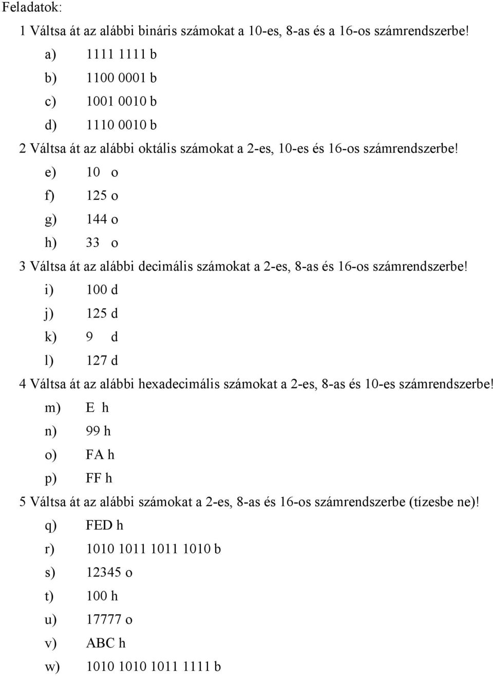 e) 10 o f) 125 o g) 144 o h) 33 o 3 Váltsa át az alábbi decimális számokat a 2-es, 8-as és 16-os számrendszerbe!