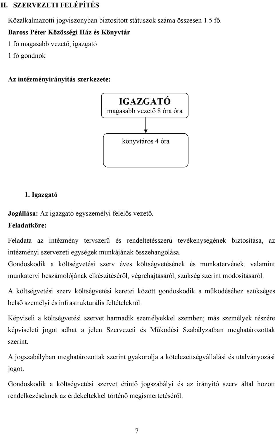 Igazgató Jogállása: Az igazgató egyszemélyi felelős vezető.