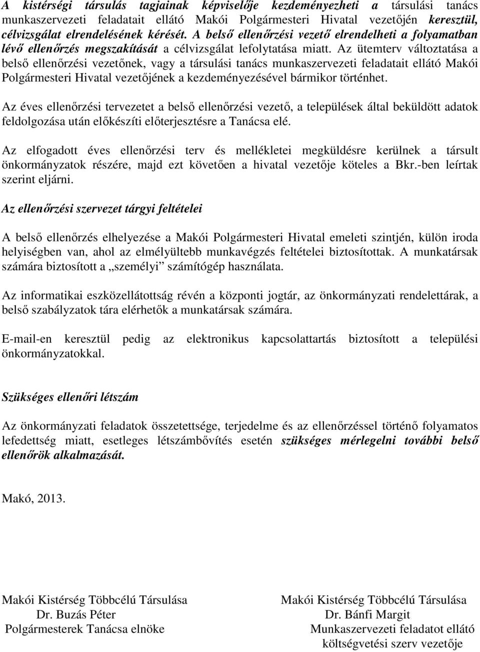 Az ütemterv változtatása a belső i vezetőnek, vagy a társulási tanács munkaszervezeti feladatait ellátó Makói Polgármesteri Hivatal vezetőjének a kezdeményezésel bármikor történhet.