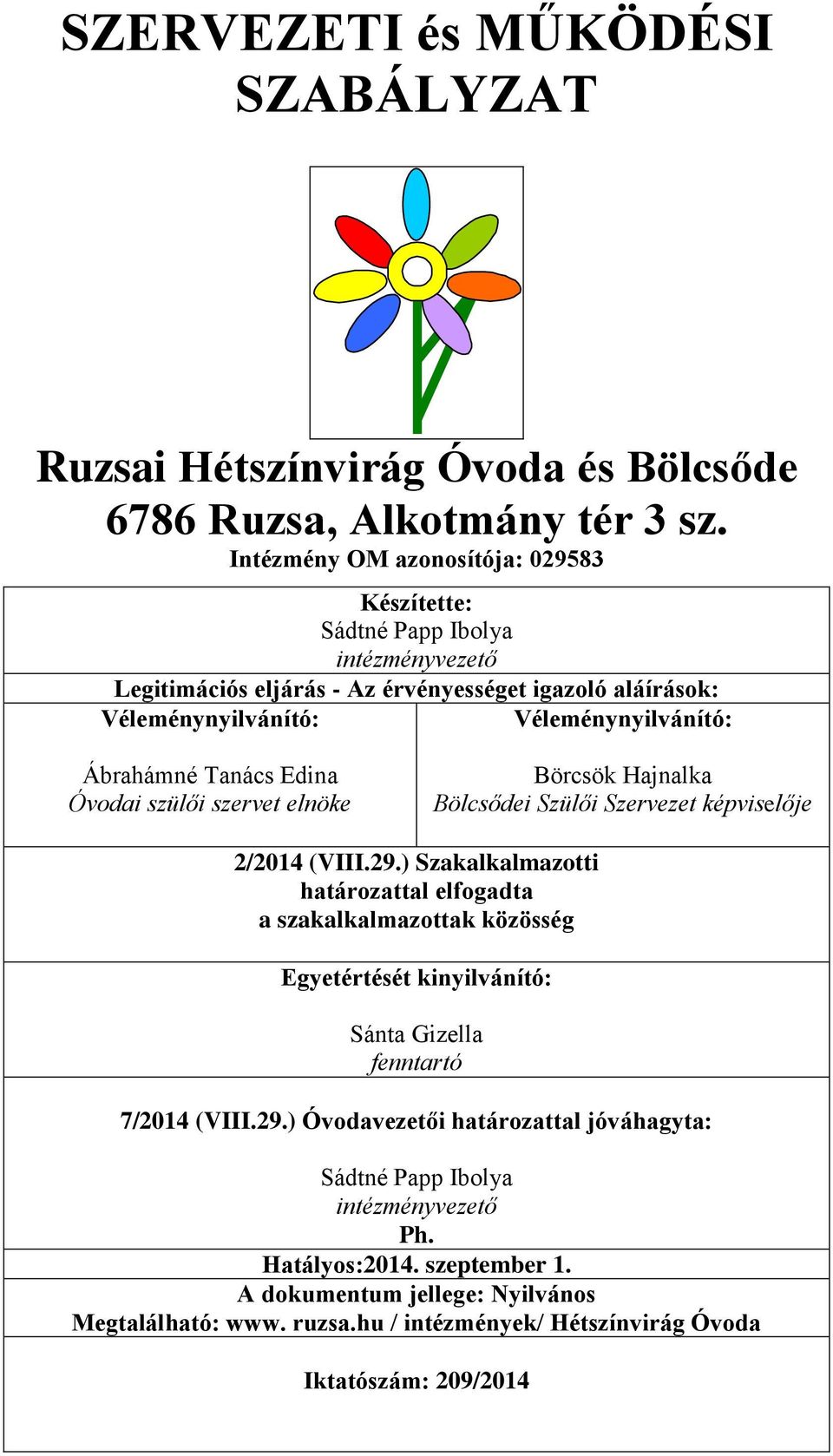 Tanács Edina Óvodai szülői szervet elnöke Börcsök Hajnalka Bölcsődei Szülői Szervezet képviselője 2/2014 (VIII.29.
