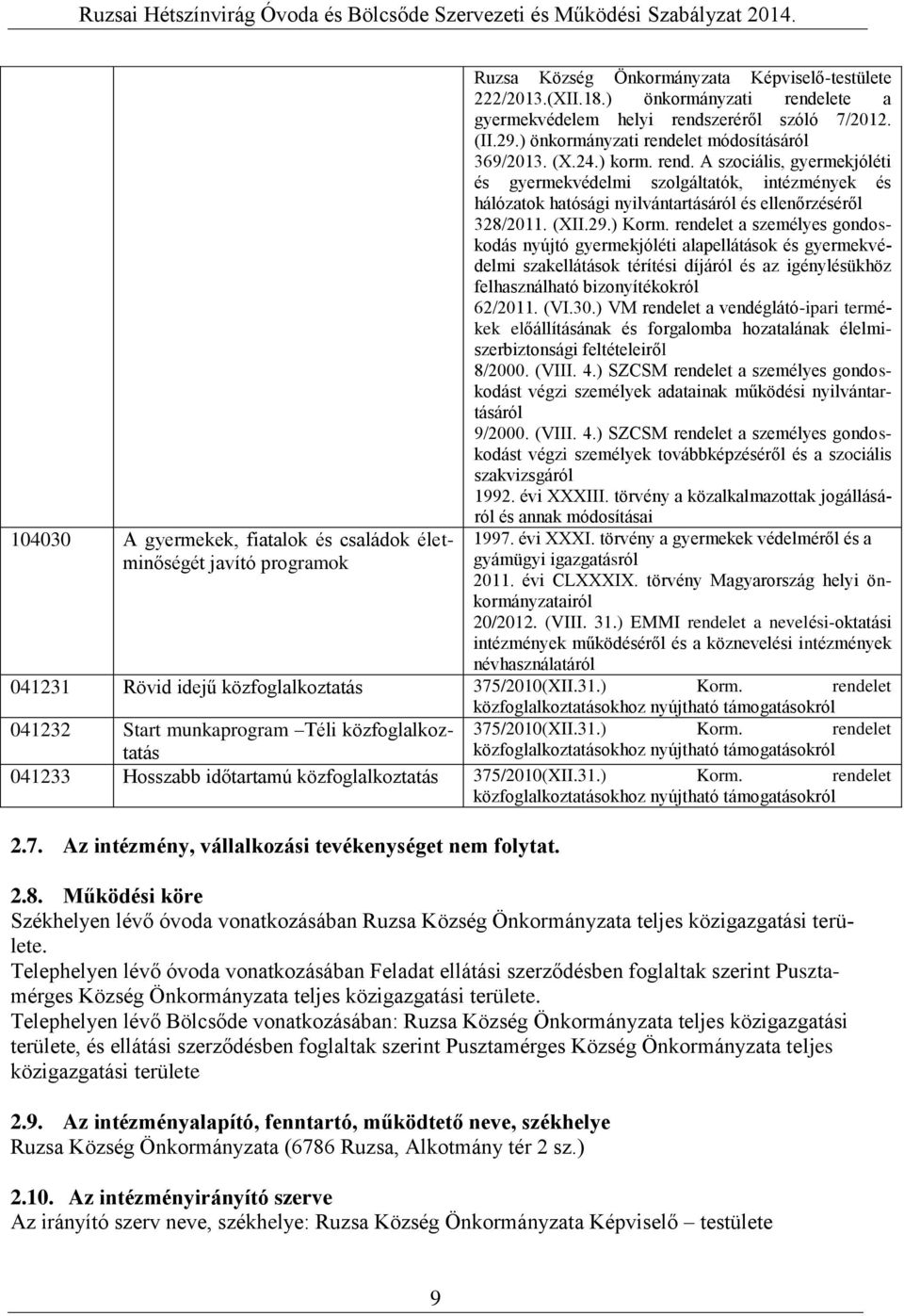 (XII.29.) Korm. rendelet a személyes gondoskodás nyújtó gyermekjóléti alapellátások és gyermekvédelmi szakellátások térítési díjáról és az igénylésükhöz felhasználható bizonyítékokról 62/2011. (VI.30.