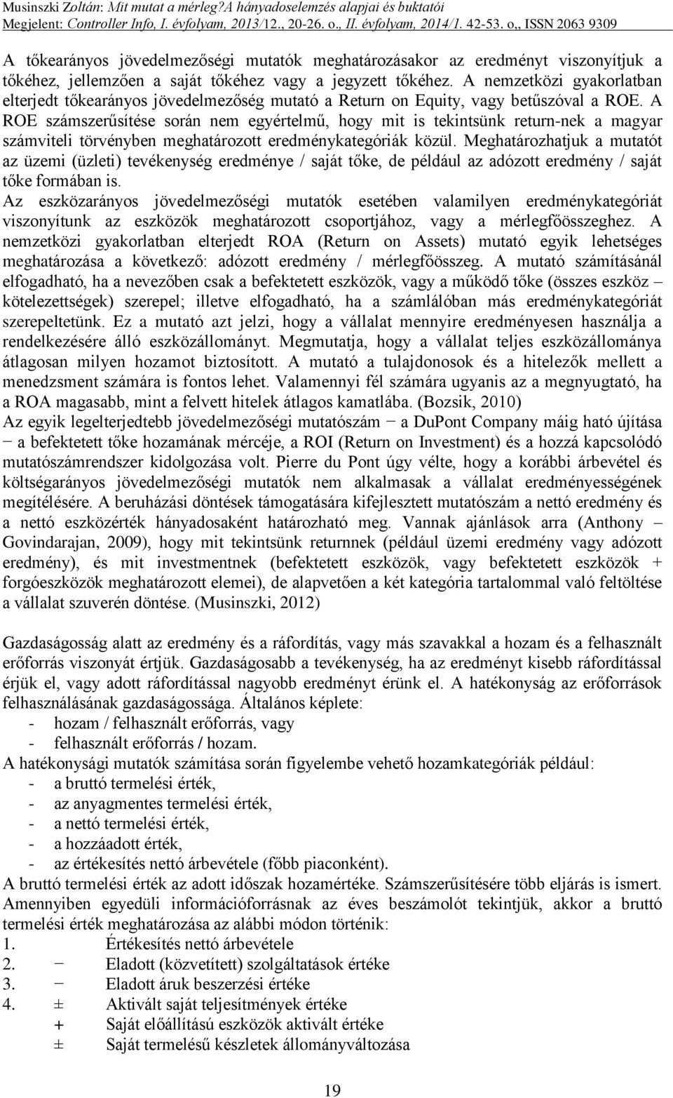 A ROE számszerűsítése során nem egyértelmű, hogy mit is tekintsünk return-nek a magyar számviteli törvényben meghatározott eredménykategóriák közül.