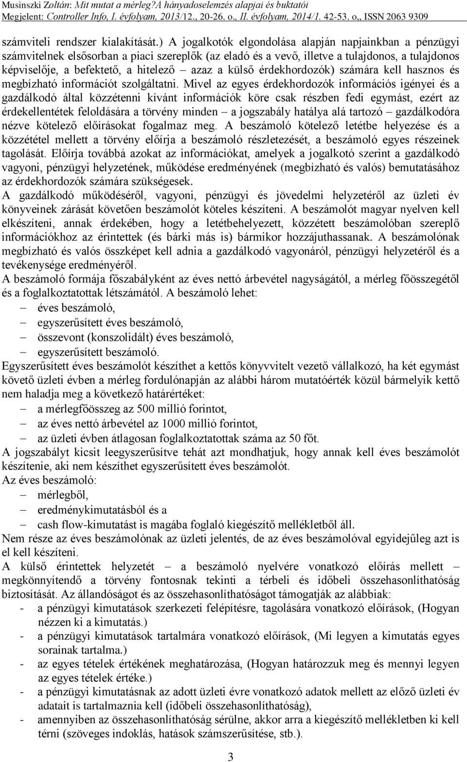 külső érdekhordozók) számára kell hasznos és megbízható információt szolgáltatni.