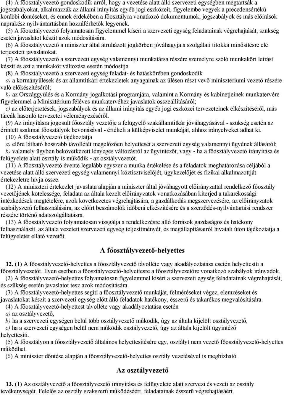 (5) A főosztályvezető folyamatosan figyelemmel kíséri a szervezeti egység feladatainak végrehajtását, szükség esetén javaslatot készít azok módosítására.