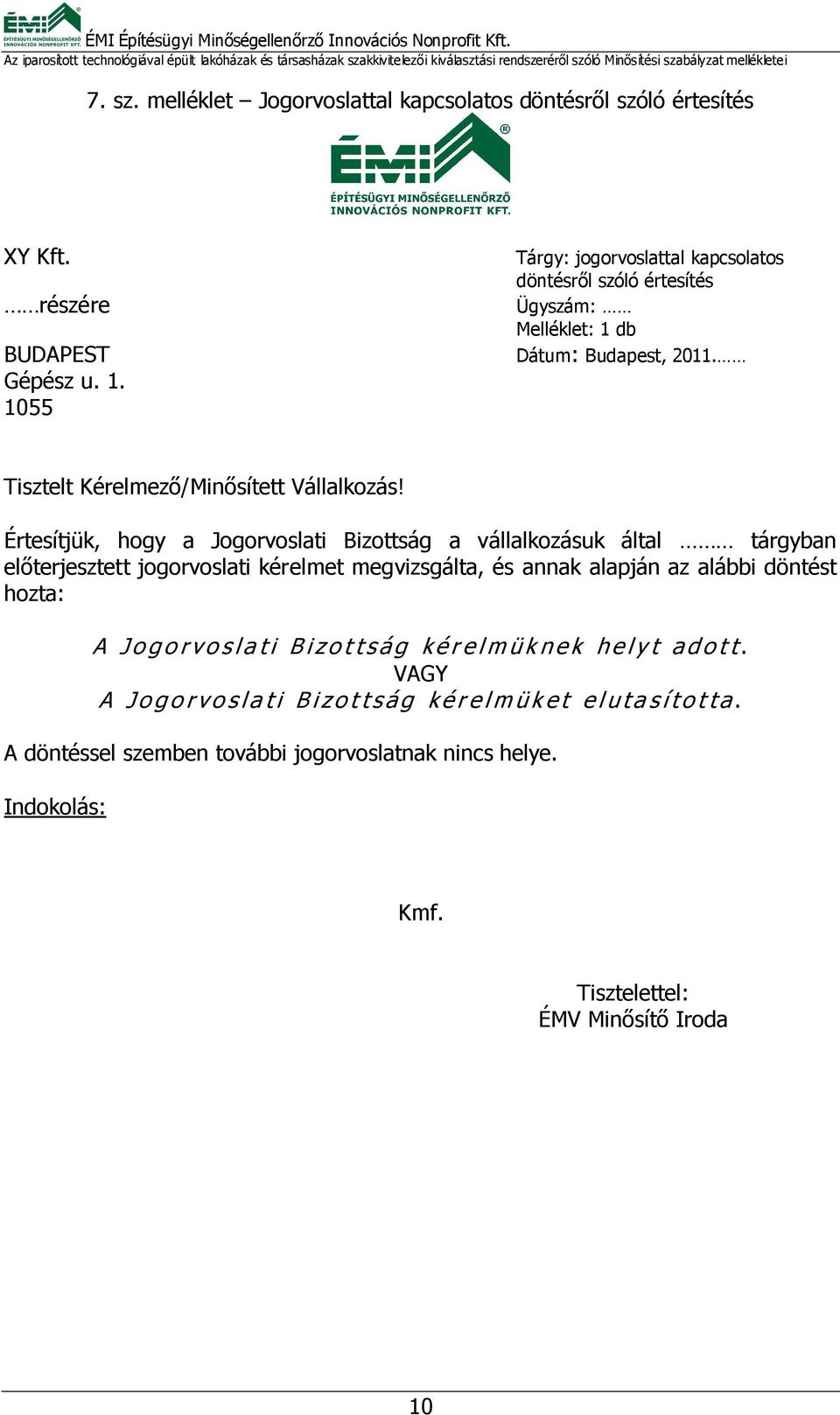 Értesítjük, hogy a Jogorvoslati Bizottság a vállalkozásuk által tárgyban előterjesztett jogorvoslati kérelmet megvizsgálta, és annak alapján az alábbi