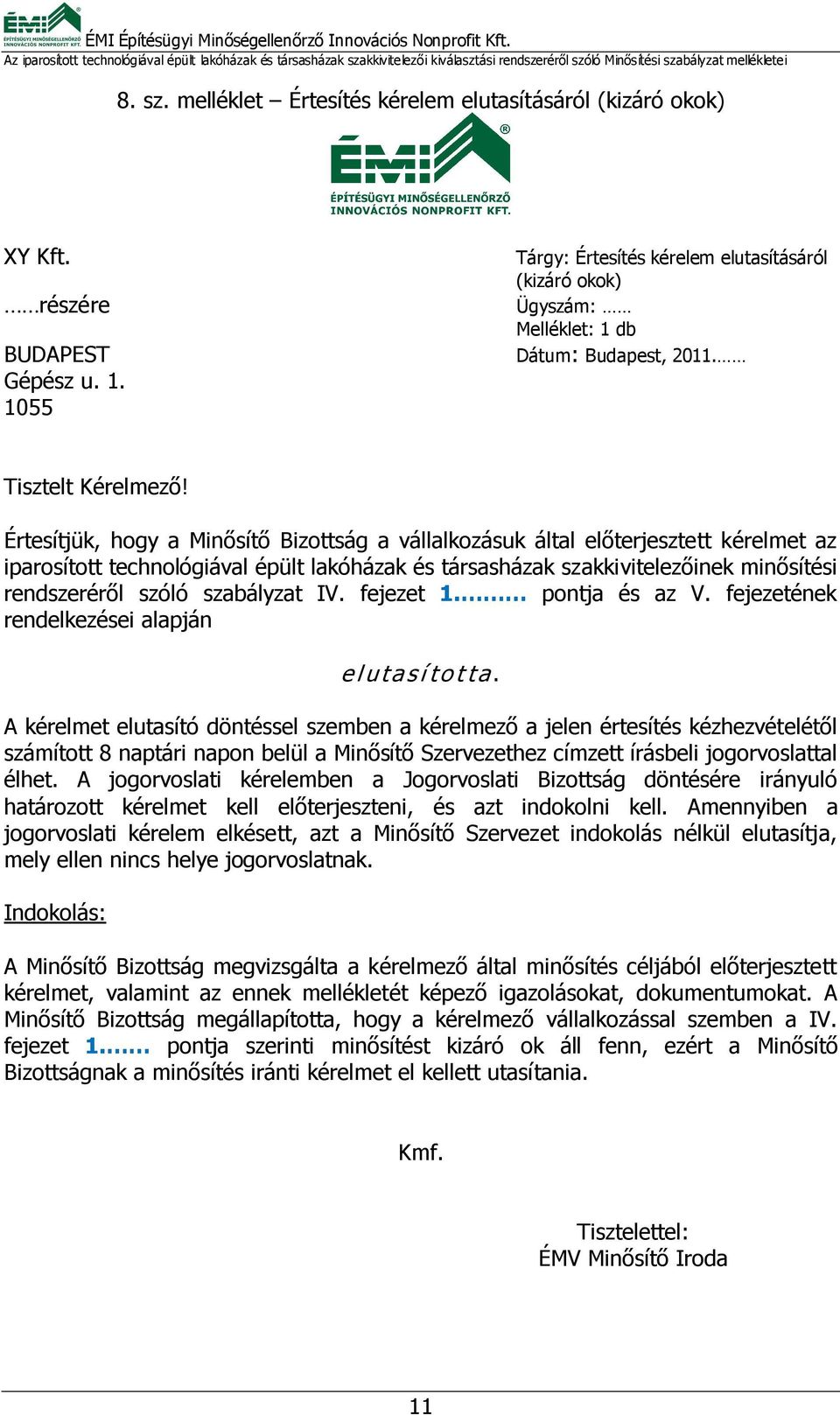 szabályzat IV. fejezet 1. pontja és az V. fejezetének rendelkezései alapján elutasította.