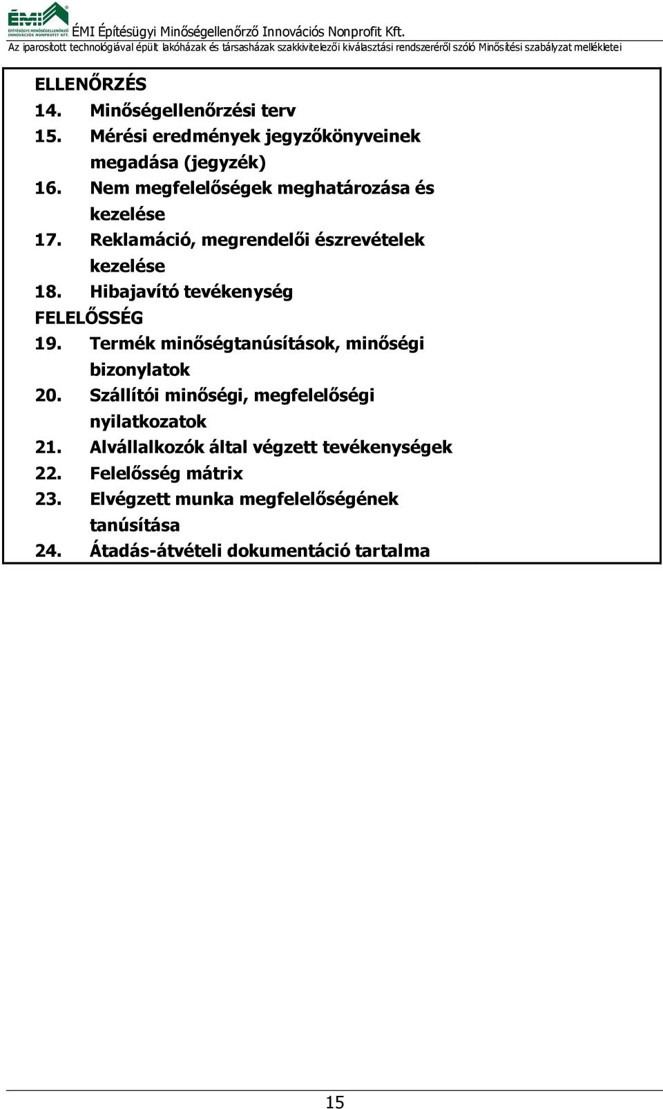 Hibajavító tevékenység FELELŐSSÉG 19. Termék minőségtanúsítások, minőségi bizonylatok 20.