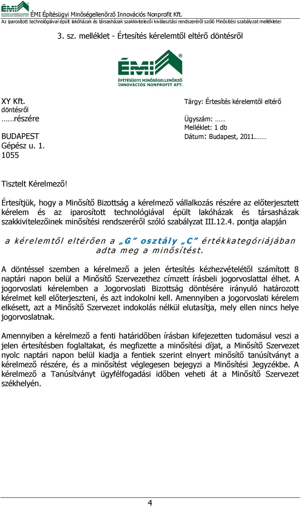 rendszeréről szóló szabályzat III.12.4. pontja alapján a kérelemtől eltérően a G osztály C értékkategóriájában adta meg a minősítést.