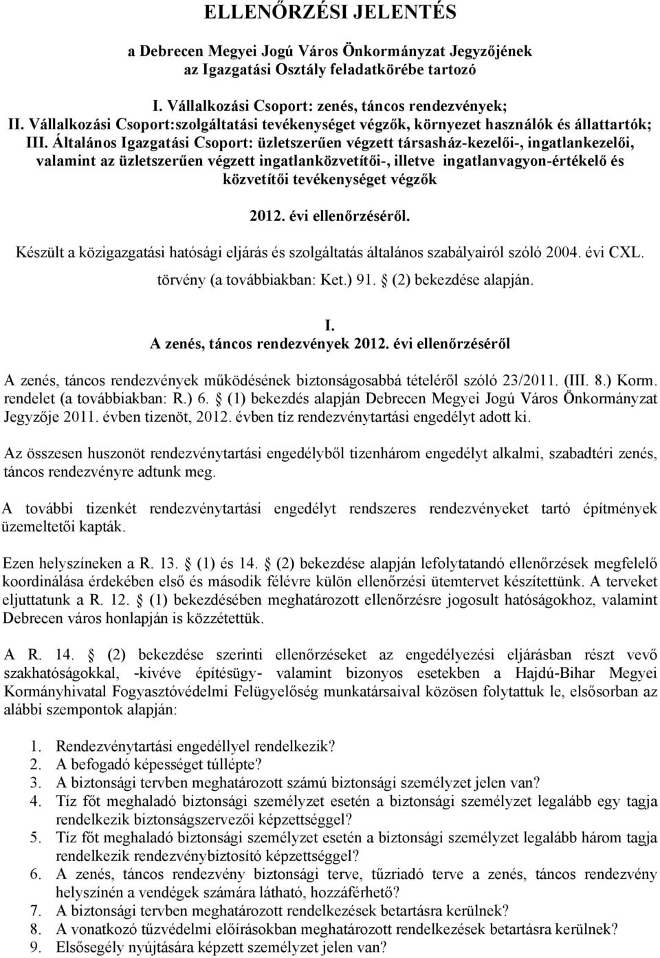 Általános Igazgatási Csoport: üzletszerűen végzett társasház-kezelői-, ingatlankezelői, valamint az üzletszerűen végzett ingatlanközvetítői-, illetve ingatlanvagyon-értékelő és közvetítői