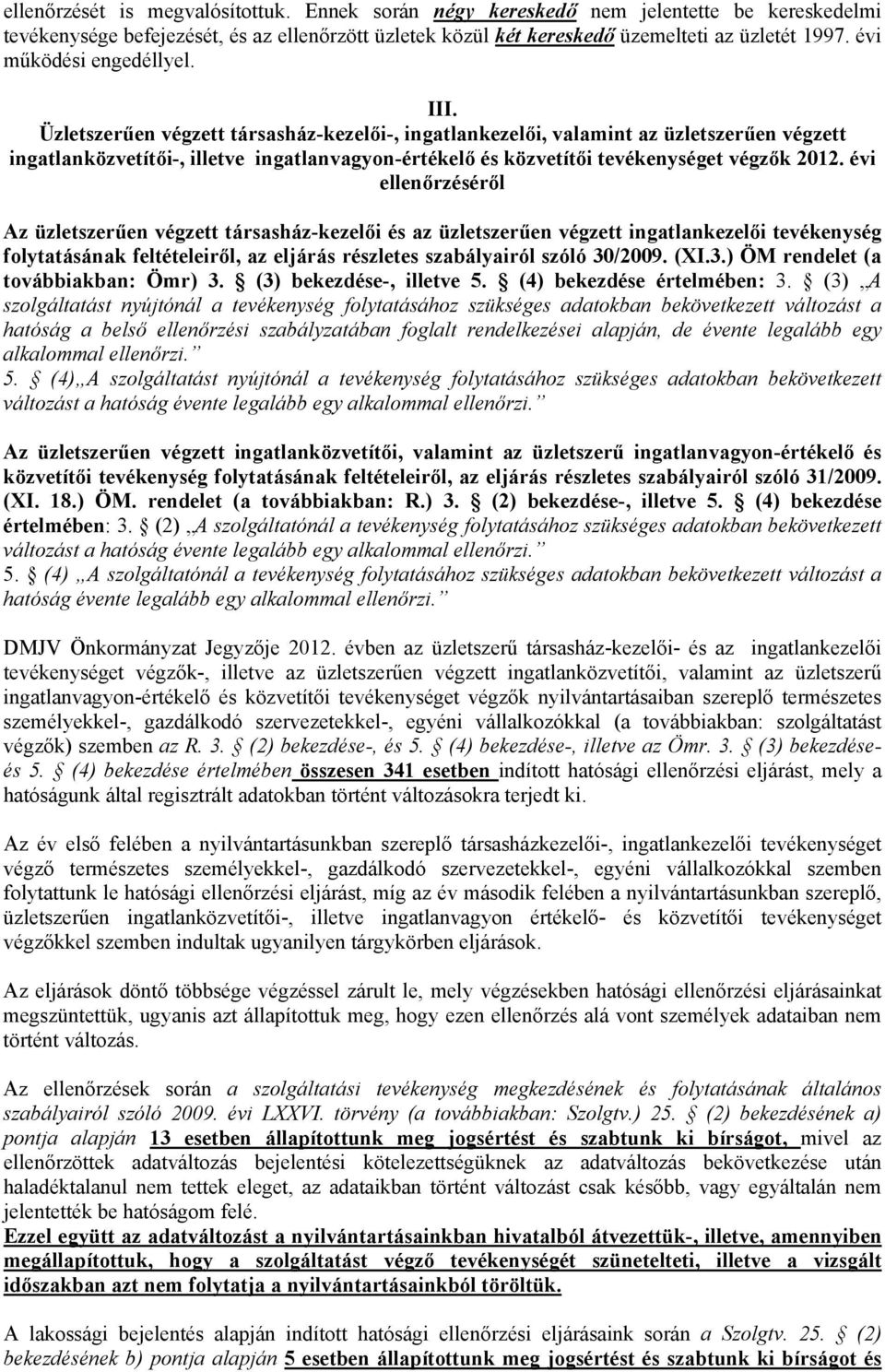 Üzletszerűen végzett társasház-kezelői-, ingatlankezelői, valamint az üzletszerűen végzett ingatlanközvetítői-, illetve ingatlanvagyon-értékelő és közvetítői tevékenységet végzők 2012.