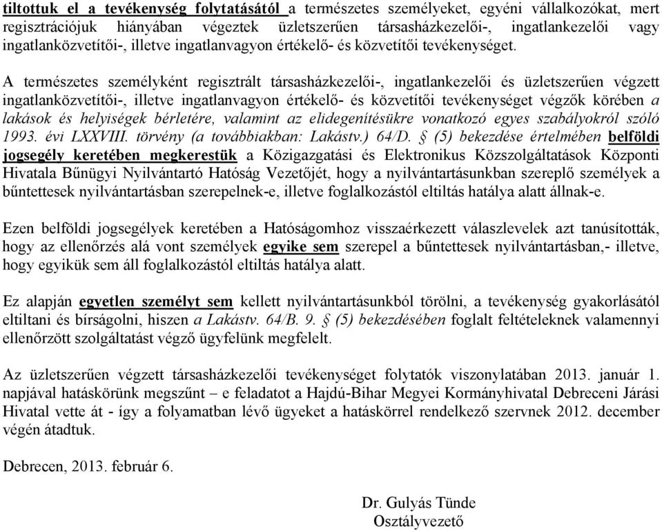 A természetes személyként regisztrált társasházkezelői-, ingatlankezelői és üzletszerűen végzett ingatlanközvetítői-, illetve ingatlanvagyon értékelő- és közvetítői tevékenységet végzők körében a