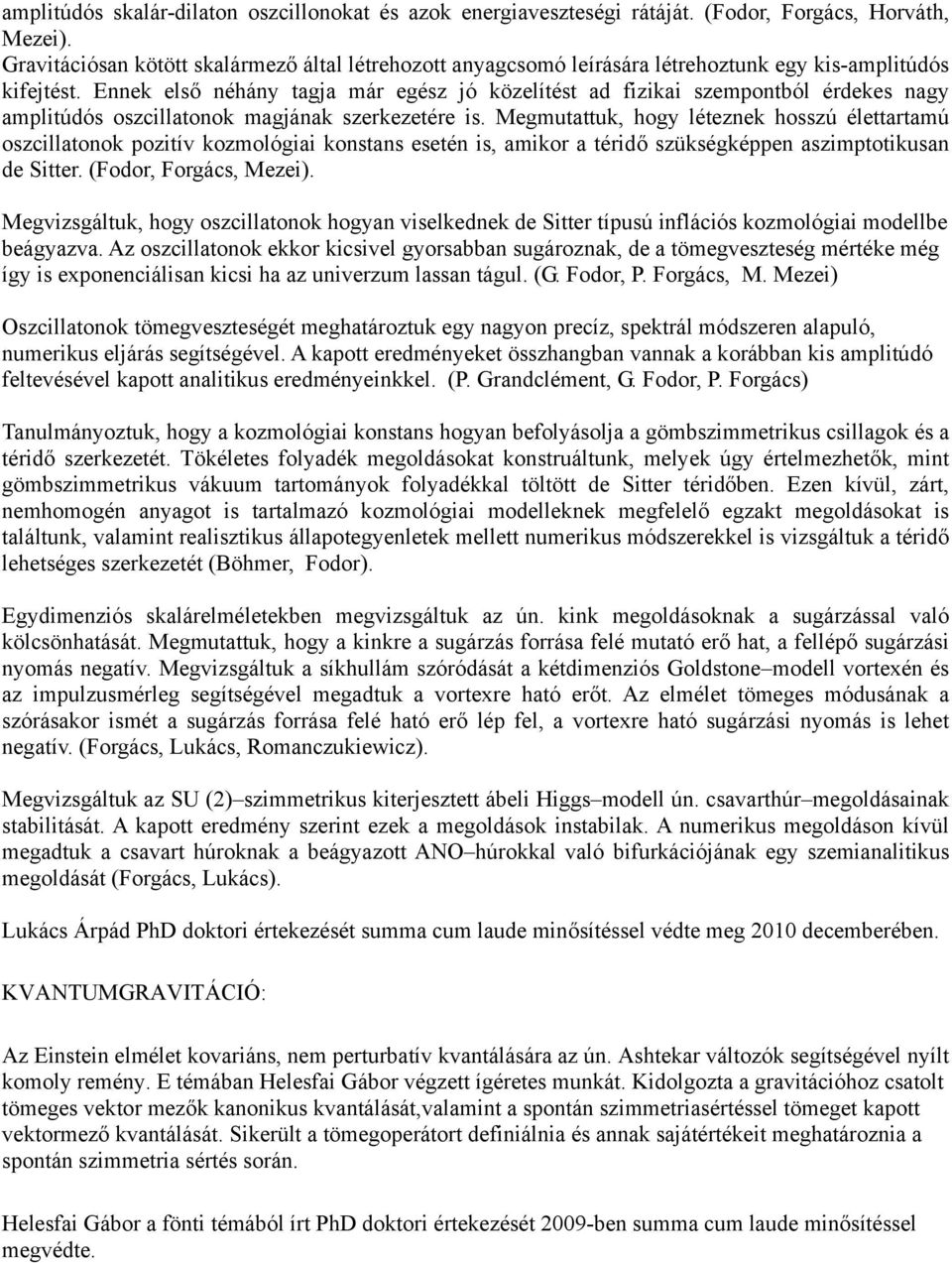 Ennek első néhány tagja már egész jó közelítést ad fizikai szempontból érdekes nagy amplitúdós oszcillatonok magjának szerkezetére is.