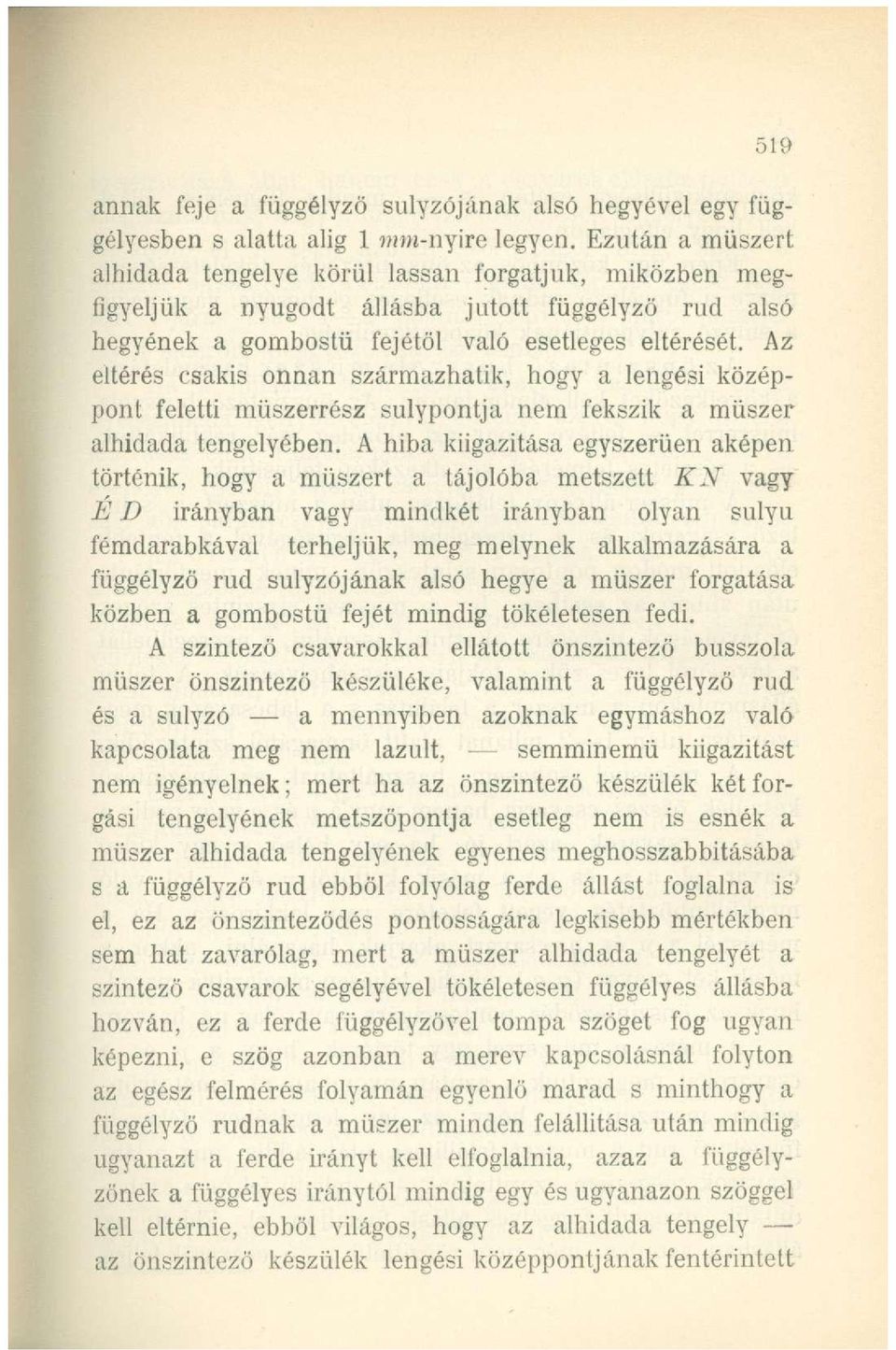 Az eltérés csakis onnan származhatik, hogy a lengési középpont feletti műszerrész súlypontja nem fekszik a műszer alhidada tengelyében.