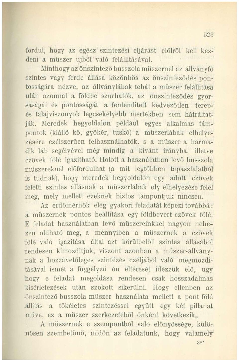 szúrhatók, az önszintezödés gyorsaságát és pontosságát a fentemiitett kedvezőtlen terepes talajviszonyok legcsekélyebb mértékben sem hátráltatják.