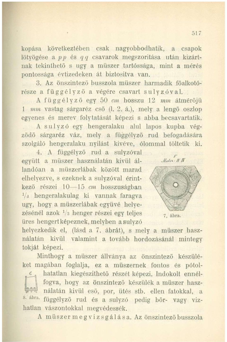 mérőjű 1 mm vastag sárgaréz cső (1. 2. á.), mely a lengő oszlop egyenes és merev folytatását képezi s abba becsavartatik.