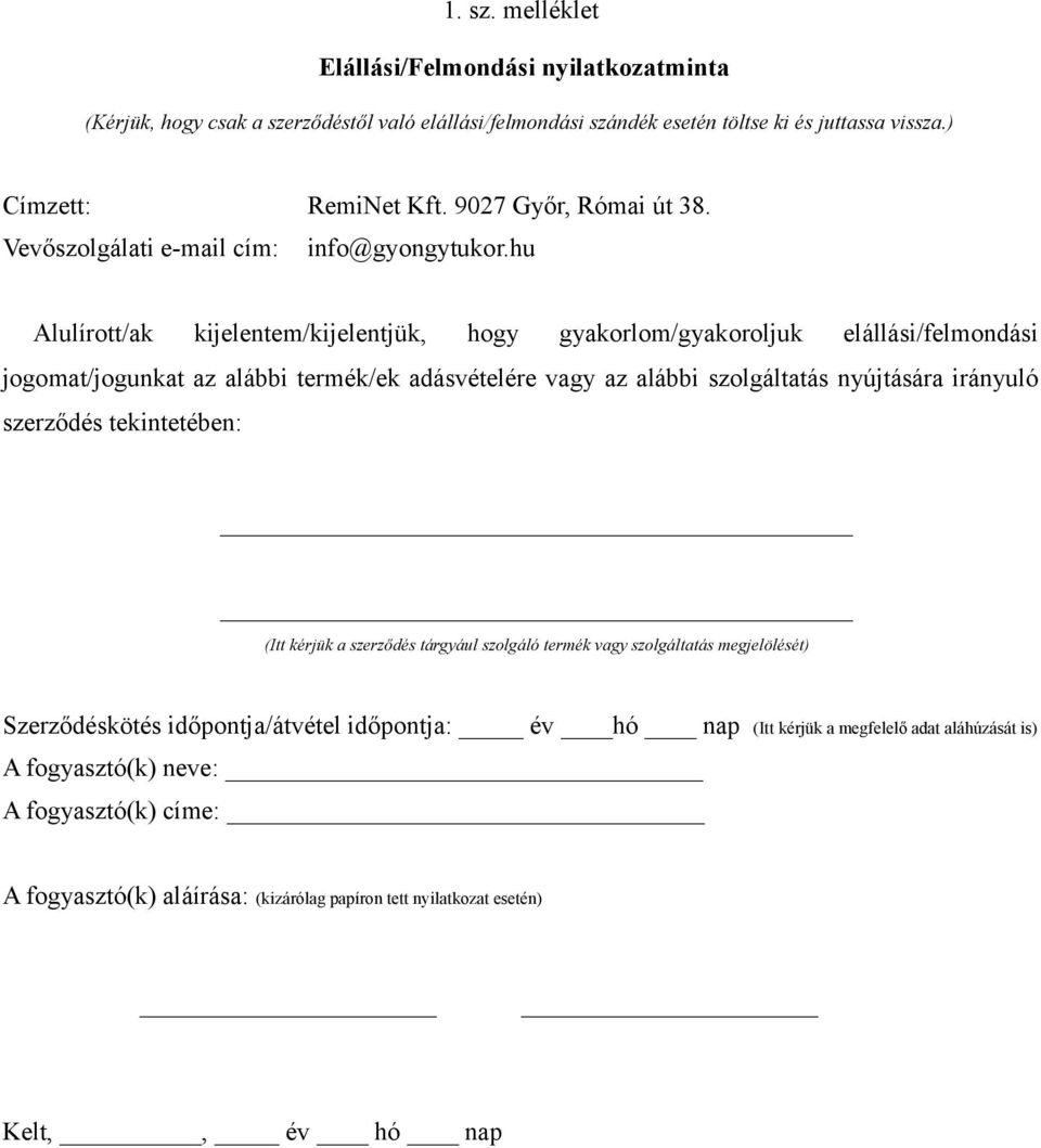 hu Alulírott/ak kijelentem/kijelentjük, hogy gyakorlom/gyakoroljuk elállási/felmondási jogomat/jogunkat az alábbi termék/ek adásvételére vagy az alábbi szolgáltatás nyújtására irányuló