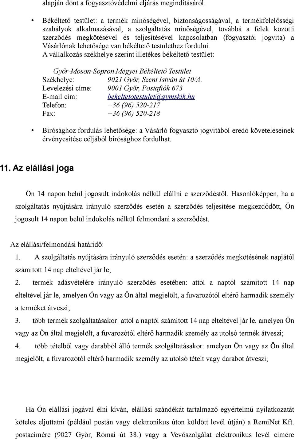 teljesítésével kapcsolatban (fogyasztói jogvita) a Vásárlónak lehetősége van békéltető testülethez fordulni.