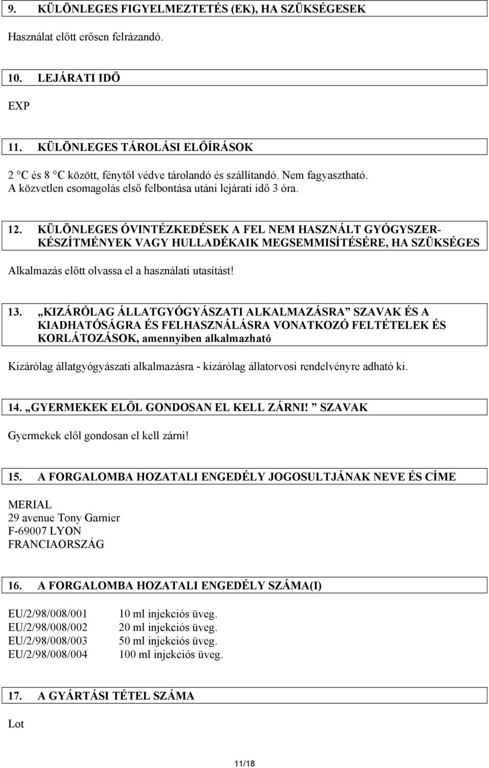 KÜLÖNLEGES ÓVINTÉZKEDÉSEK A FEL NEM HASZNÁLT GYÓGYSZER- KÉSZÍTMÉNYEK VAGY HULLADÉKAIK MEGSEMMISÍTÉSÉRE, HA SZÜKSÉGES Alkalmazás előtt olvassa el a használati utasítást! 13.