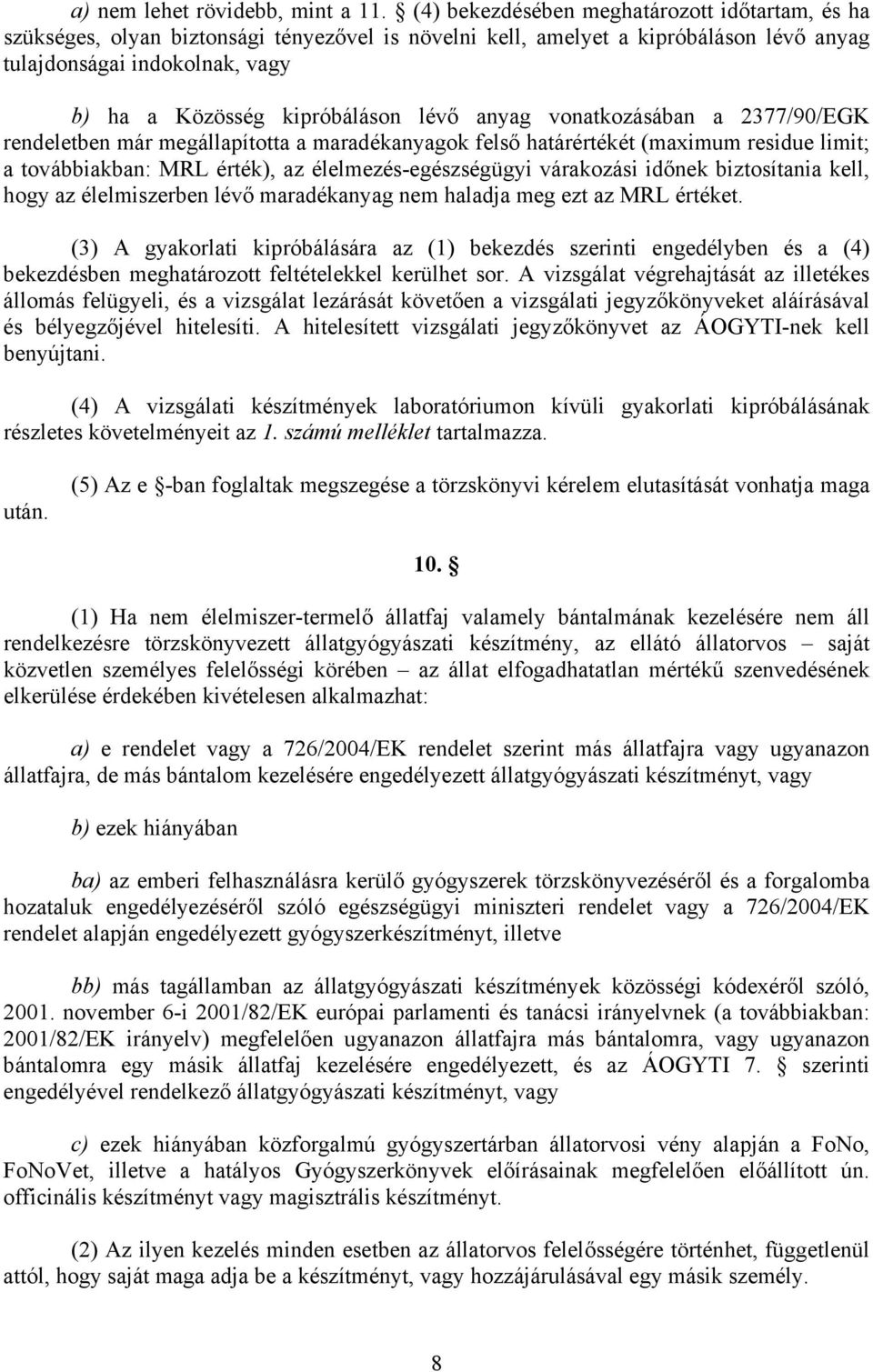 lévő anyag vonatkozásában a 2377/90/EGK rendeletben már megállapította a maradékanyagok felső határértékét (maximum residue limit; a továbbiakban: MRL érték), az élelmezés-egészségügyi várakozási