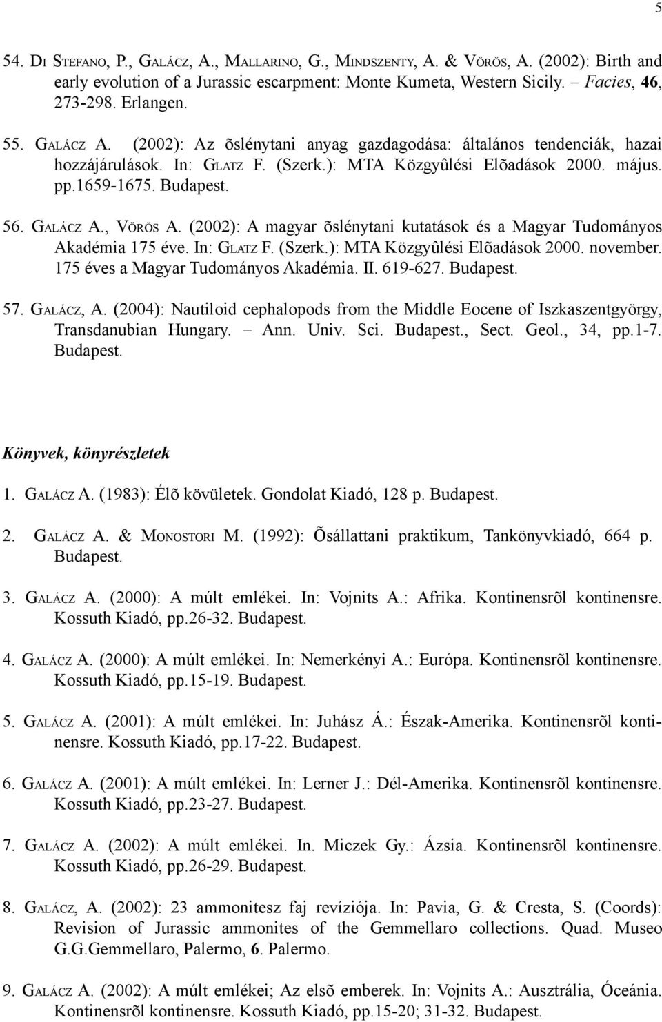 (2002): A magyar õslénytani kutatások és a Magyar Tudományos Akadémia 175 éve. In: GLATZ F. (Szerk.): MTA Közgyûlési Elõadások 2000. november. 175 éves a Magyar Tudományos Akadémia. II. 619-627. 57.
