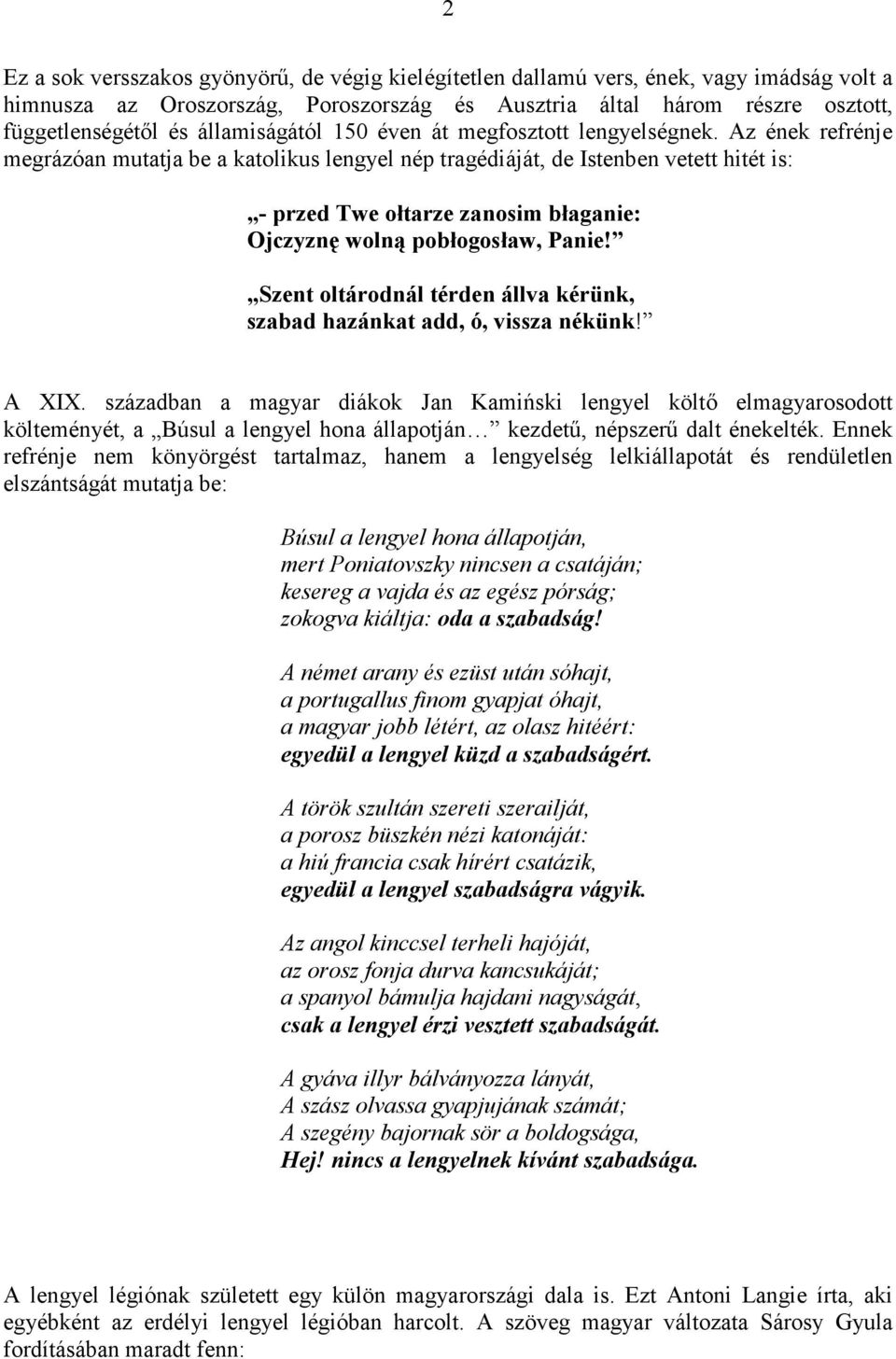 Az ének refrénje megrázóan mutatja be a katolikus lengyel nép tragédiáját, de Istenben vetett hitét is: - przed Twe ołtarze zanosim błaganie: Ojczyznę wolną pobłogosław, Panie!
