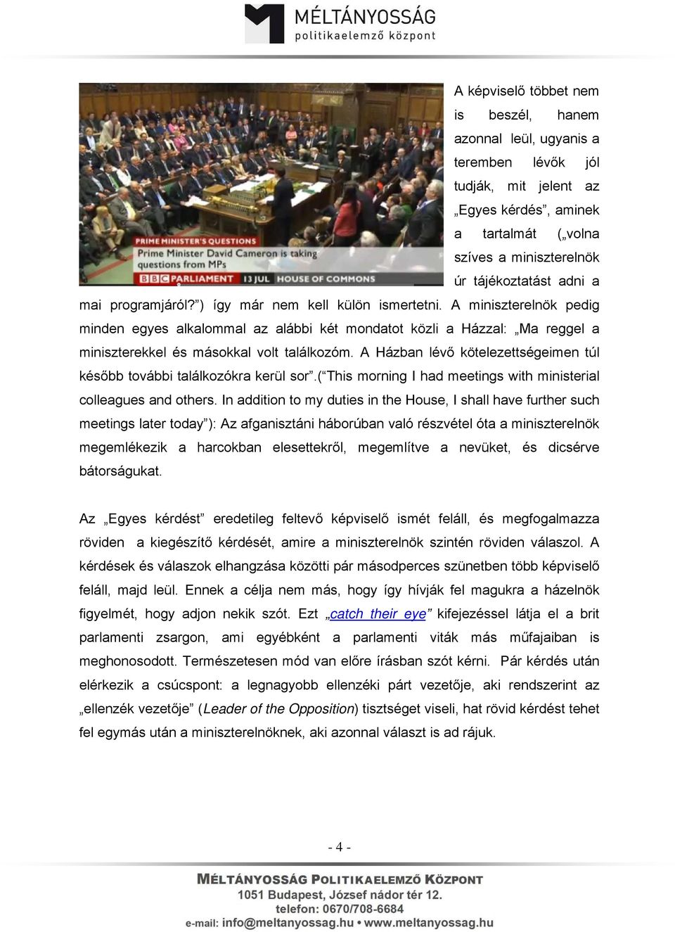 A Házban lévő kötelezettségeimen túl később további találkozókra kerül sor.( This morning I had meetings with ministerial colleagues and others.