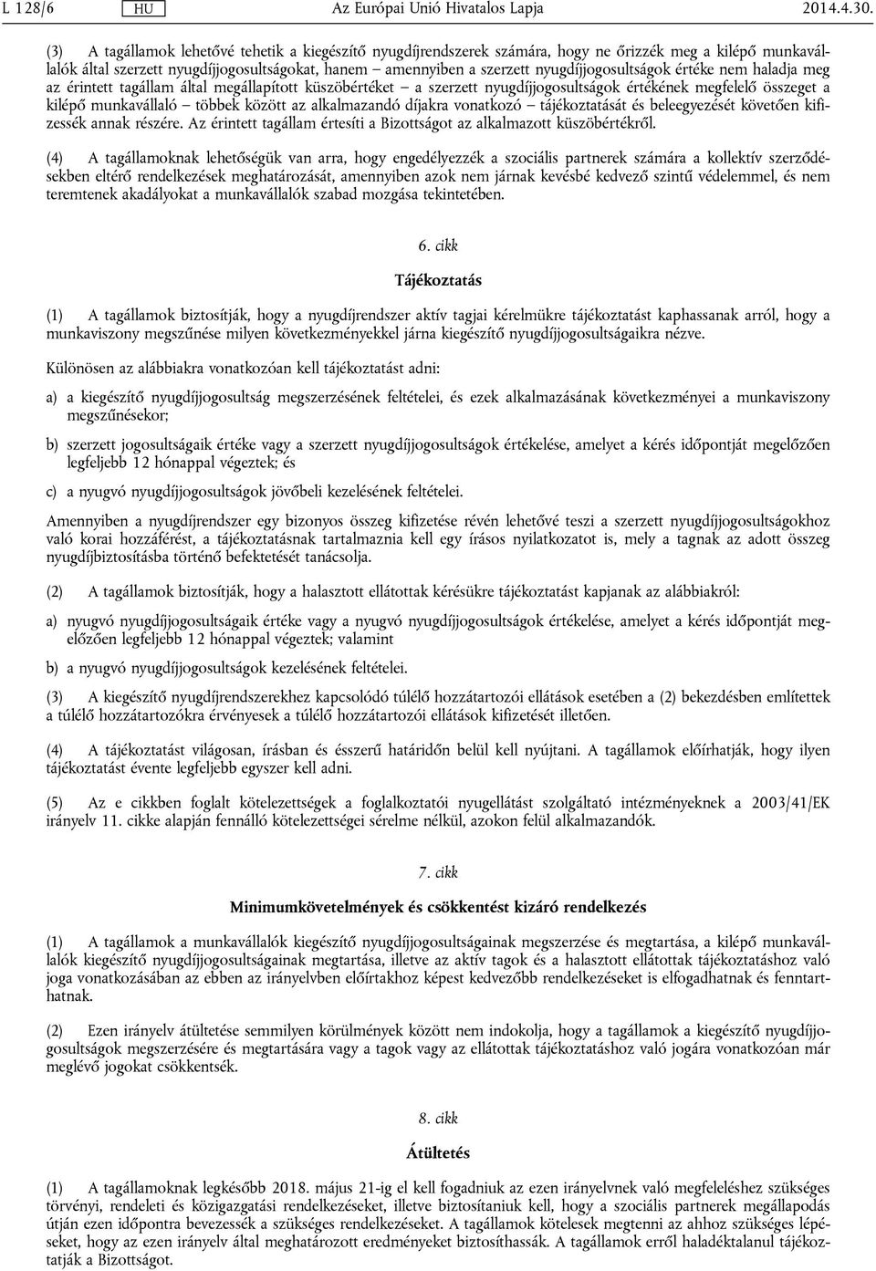 nyugdíjjogosultságok értéke nem haladja meg az érintett tagállam által megállapított küszöbértéket a szerzett nyugdíjjogosultságok értékének megfelelő összeget a kilépő munkavállaló többek között az