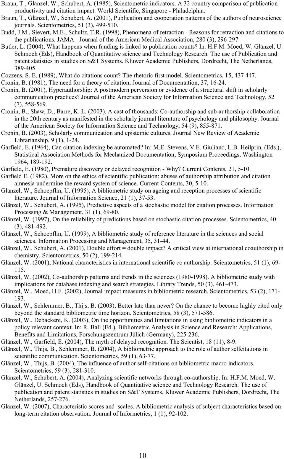 (1998), Phenomena of retraction - Reasons for retraction and citations to the publications. JAMA - Journal of the American Medical Association, 280 (3), 296-297. Butler, L.