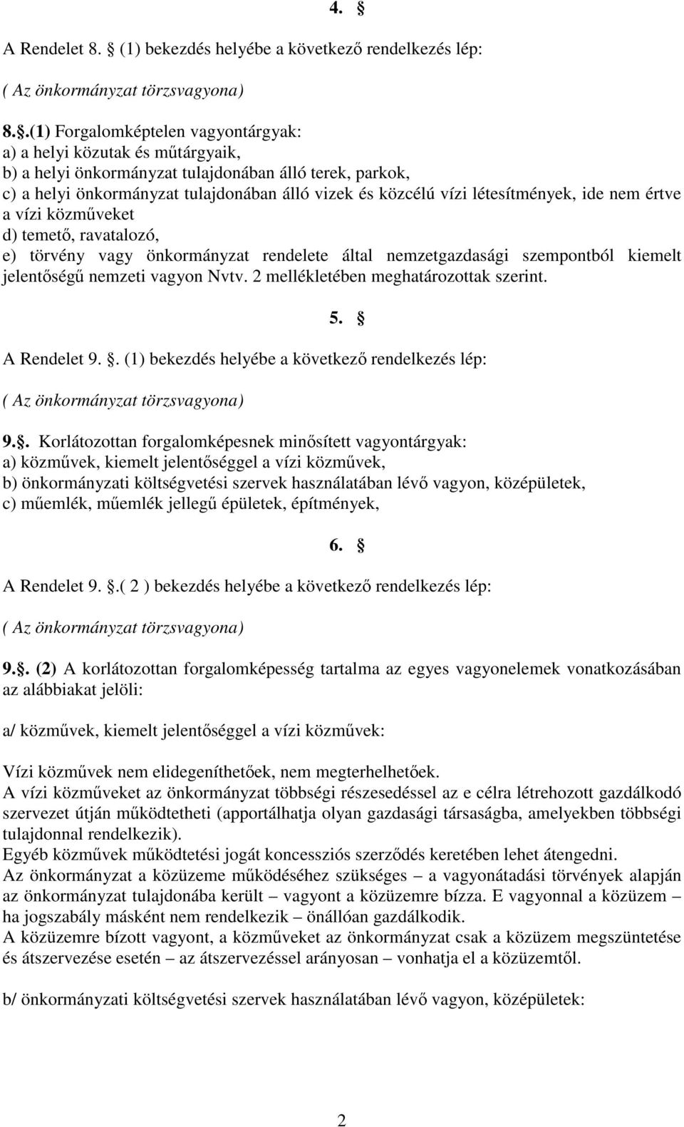 létesítmények, ide nem értve a vízi közműveket d) temető, ravatalozó, e) törvény vagy önkormányzat rendelete által nemzetgazdasági szempontból kiemelt jelentőségű nemzeti vagyon Nvtv.