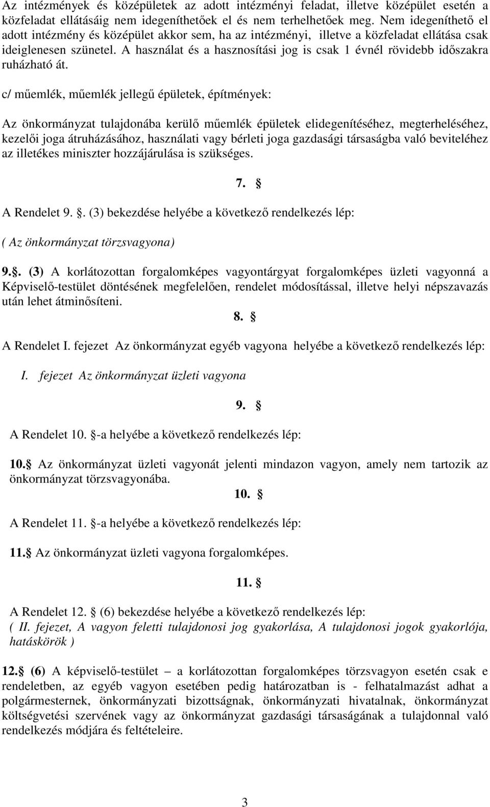 A használat és a hasznosítási jog is csak 1 évnél rövidebb időszakra ruházható át.